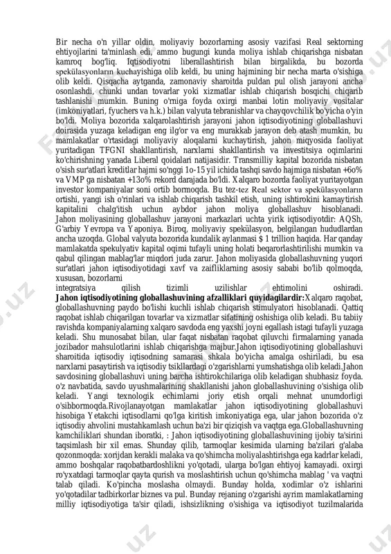 hon taraqqiyotining ob'ektiv omillari, xalqaro mehnat taqsimotining chuqurlashishi, transport va aloqa vositalari sohasidagi ilmiy-texnik taraqqiyot, mamlakatlar o'rtasidagi iqtisodiy masofani qisqartirishdan kelib chiqadi. bugungi kunda mavjud bo'lgan yuqori samarali telekommunikatsiya tizimlari foydalanuvchilarga qaerda bo'lishidan qat'iy nazar real vaqtda ma'lumot olish imkonini beradi, bu esa tez va oson qaror qabul qilish, xalqaro kapital investitsiyalarini boshqarish, marketing va ishlab chiqarishda hamkorlik qilish imkonini beradi. jahon globallashuvining hozirgi darajasida va axborot integratsiyasi bilan chet eldan boshqaruv va texnologiya tajribasini uzatish tezligi sezilarli darajada o'sib bormoqda. ichki xususiyatlar tufayli ilgari mahalliylikni saqlab qolgan jahon jarayonlarining globallashuvi uchun sharoitlar mavjud. shunday qilib, birinchi sinf oliy ta'lim endi dunyoning yyetakchi ta'lim muassasalari masofada olinishi mumkin. 2. savdoni liberallashtirish va iqtisodiy liberalizatsiyaning boshqa shakllari protektsionizm siyosatining cheklanishiga olib keldi va jahon savdosini yanada erkinlashtirdi. natijada, savdo to'siqlarining katta qismi bartaraf etildi, bojxona tariflari kamaydi. bundan tashqari, liberallashtirishning boshqa chora-tadbirlarini qo'llash orqali davlatlar o'rtasida kapital, mehnat va boshqa ishlab …