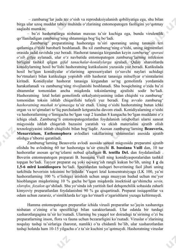 ing (germaniyada) viloyatining nomi bilan atadi, chunki u tegirmon kapalagidan (ephistia kuchniella) ajratib olingan edi. keyinchalik bu bakteriyaning namunaviy shtammlaridan ayrim xususiyatlari bilan farq qiladigan koʼplab shtammlar ajratildi. bu batsilla boshqa bir qancha entomopatogen bakteriyalar qatori bacillaceae oilasiga kiradi. bacillus turkumi tayoqchasimon, spora hosil qiluvchi, grammusbat turlarni birlashtiradi, koʼpchiligi harakatchan (xivchinlari mavjud) fakultativ va obligat (haqiqiy) aeroblardir. koʼpchiligi tuproqda tarqalgan. bacillus thuringiensis oʼzining koʼpchilik xossasi jihatidan bac.cereus ga yaqindir. shuning uchun ular bir guruhga birlashtiriladi. sunʼiy yaratilgan muhitda va hashorat ichida yaxshi rivojlanadi. bacillus thuringiensis ga qiziqish yildan yilga ortmoqda, chunki bakteriya juda koʼp muhim xususiyatlarga ega: tez koʼpayadi; juda koʼplab oziqa muhitlarida spora hosil qiladi; vegetativ oʼsishi tugagandan soʼng, faqat spora hosil qilibgina qolmasdan, zararkunanda hashoratlarni nobud qiladigan asosiy qurol kristall holdagi endotoksin ham sintez qiladi. bu bakteriyaning ayrim shtammlari kristall holdagi endotoksindan tashqari oʼzining oʼsadigan muhitiga yuqori haroratga chidamli ekzotoksin va fermentlar chiqaradi. bular hashoratlar uchun oʼta zararlidir. …