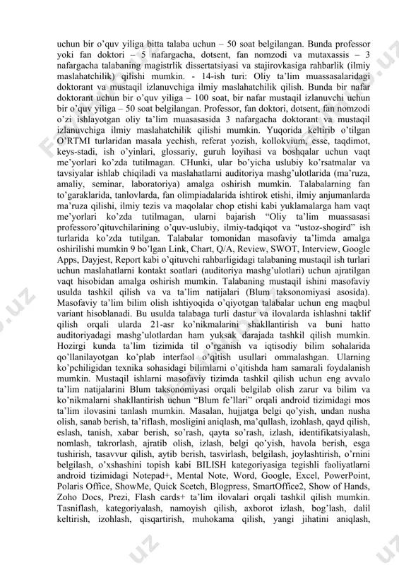 ma, uslubiy ko’rsatma va boshqa o’quv-uslubiy adabiyotlarni tayyorlashda ishtirok etish; elektron shakldagi o’rtmi lar: • link – internet havolasini ochib unda keltirilgan video yoki matn shaklidagi materialni belgilangan hajmda izohlash; • chart – jadval, diagramma va sxemalarni cheklangan hajmda tahlil qilish. • q/a – masofaviy ta’lim platformasida o’qituvchi tomonidan berilgan savollarga belgilangan hajmda yozma javob berish; • review – taqdim qilingan manbaga annotatsiya yozish. • swot – talaba biror tushunchani cheklangan hajmda swot-tahlil qiladi; • interview – muammoni tadqiq qilish bo’yicha suhbat uyushtirish va uni 7 masofaviy ta’lim platformasiga yuklash; • google apps – google classroom platformasida hamkorlikda slaydlar, jadvallar, matnlar shaklidagi topshiriqlarni bajarish; • dayjest – berilgan mavzu bo’yicha internet-havolalar to’plamini tayyorlash, kartoteka tuzish va ularni qisqa izohlash; • report – talabalar laboratoriya mashg’ulotlari bo’yicha hisobotlarini masofaviy ta’lim platformasiga kiritishadi. o’rtmi lar ularning bayoni, mavzulari, topshiriqlari, o’tkazish shakllari, soatlar hajmini ham ko’rsatgan holda fanning sillabusida fan modullari bo’yicha keltiriladi. …