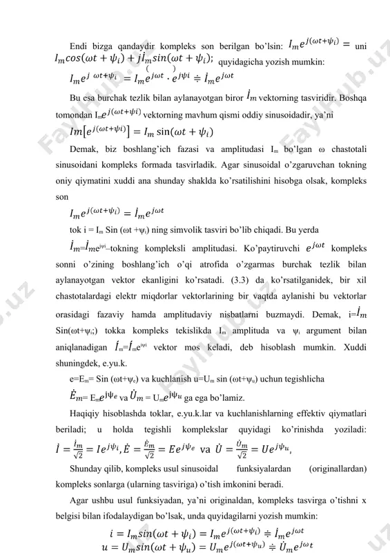 viri quyidagi ko’rinishda bo’ladi: demak, kompleks shaklda berilgan har qanday sinusoidal funksiyaning tasviri m ejωt bo’lsa, u funksiyaning integralini tasvirlash funksiya tasvirini "jω"ga bo’lish bilan barobar ekan. om va kirxgof qonunlarining kompleks shaklda ifodalanishi. kompleks qarshiliklar va o’tkazuvchanliklar berilgan biror passiv zanjir u=umsin(ωt+ψu) kuchlanish manbaiga ulangan, deb faraz qilaylik. zanjir elementlarining ulanish usullaridan qat’i nazar, butun zanjirning tokini i=imsin(ωt+ψi) desak, kuchlanish va tok effektiv qiymatlarining komplekslari: bo’ladi. om qonuniga binoan, bu zanjirning to’la qarshiligi kompleks shaklda quyidagicha yoziladi: +jx (4.1) bunda = zejφ = r + jx – zanjirning kompleks qarshiligi; r, x va z – tegishlicha zanjirlarning aktiv, reaktiv va to’la qarshiliklarining modullari (mutlaq qiymatlari). zanjirning kompleks o’tkazuvchanligi ham xuddi shunday aniqlanadi: bunda g, b va y – zanjirning mos holda aktiv, reaktiv va to’la o’tkazuvchanliklarining modullari. shunday qilib, om qonunini umumiy ko’rinishda quyidagi shakllarda yozish mumkin: agar zanjirning elementlari va ularni ulash usullari ma’lum bo’lsa, u holda kompleks …