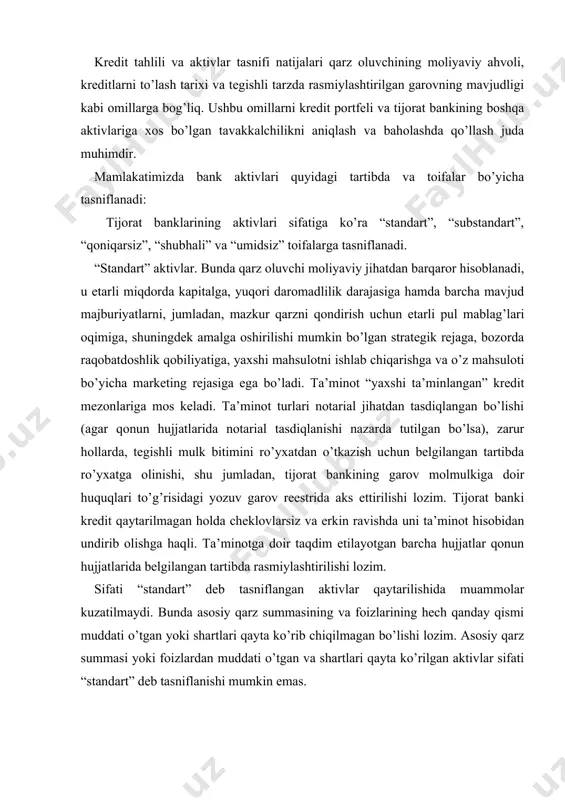 ’lishi lozim. asosiy qarz summasi yoki foizlardan muddati o’tgan va shartlari qayta ko’rilgan aktivlar sifati “standart” deb tasniflanishi mumkin emas. tijorat banki zaxira kapitali tarkibida sifati “standart” deb tasniflangan aktivlar uchun ularning qaytarilmagan asosiy qarz (qoldiq) summasining bir foizi miqdorida standart aktivlarga yaratiladigan zaxira shakllantirishi lozim. standart aktivlarga yaratiladigan zaxiralar tijorat banklari tomonidan soliqlar va boshqa majburiy to’lovlar to’langandan so’ng qolgan sof foyda hisobidan mazkur nizom kuchga kirgan kundan keyin ajratilib, hisobot sanasiga sifati “standart” deb tasniflangan aktivlar qoldig’idan kelib chiqqan holda tashkil qilinadi. qarzdorning moliyaviy holati barqaror hisoblangan, lekin ayrim salbiy holatlar yoki tendentsiyalar mavjud bo’lib, agar ular bartaraf etilmasa, moliyalashtirilgan loyihaning amalga oshishiga yoki qarzdorning aktivni o’z vaqtida to’lash qobiliyatiga nisbatan shubha paydo bo’lishi mumkin bo’lgan aktivlar sifati “substandart” deb tasniflanadi. bunda moliyaviy holati yoki ta’minotni nazorat qilish borasida bir muncha shubhalar bo’lgan, kredit hujjatlarida etarlicha axborot bo’lmagan yoki ta’minot bo’yicha hujjatlari bo’lmagan “standart” deb tasniflangan aktivlarning sifati …