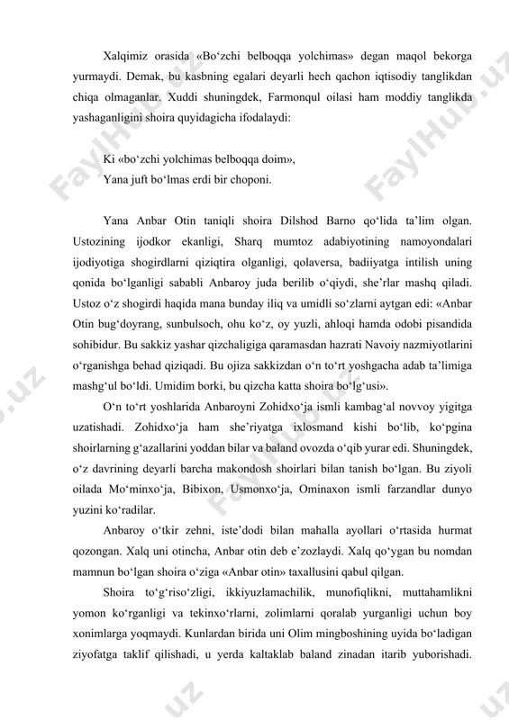 inadan itarib yuborishadi. shoiraning ikki oyog‘i sinadi, shol bo‘lib qoladi. muolajalar foyda bermaydi. buning ustiga o‘pkasi ham xastalanib qoladi. shoira uzoq yillar to‘shakda yotib qoladi. ammo noumid bo‘lmaydi, ijod qilishda davom etadi. farzandlarining tarbiyasi va tahsiliga alohida e’tibor beradi. shoira o‘zining yotib qolganligi va farzandlari haqida shunday yozadi: mani farzandlarim to‘rt bo‘ldiyu bas, mo‘minxo‘jam edi andak yomoni. bibixon - rohati jonim, anisim, g‘ariblik, dardmandlik darmoni. yotib qoldim, murabbim bo‘ldi shu qiz, aning birla topib jonim omoni. usmonxo‘ja – halimu qobilimdur, o‘qitdi ustod xayrulloxoni. mani dardimga qo‘shdi ming alamlar, vafot etkan qizim ul ominaxoni. misralardan ham ayonki, xastamand shoiraga qizi ominaning bevaqt vafoti qattiq zarba bo‘ladi. shoira taxminan 1914 -1917 yillar oralig‘ida vafot etadi. anbar otinning ijodiy merosi deyarli she’riy asarlardan iborat. uning o‘z qo‘li bilan yozgan devoni saqlab qolingan. bu devon shoiraning o‘g‘li usmonxo‘ja zohidov tomonidan qo‘qon adabiyot muzeyiga taqdim etilgan. devonning hajmi 685 misra bo‘lib, unga kirgan she’rlarni shoira …