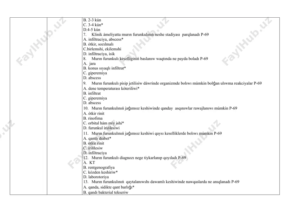 urın furunkulı diagnozı nege tiykarlanıp qoyıladı p-69 a. kt b. rentgenografiya c. kózden keshiriw* d. laborotoriya 13. murın furunkulınıń qaytalanıwshı dawamlı keshiwinde nawqaslarda ne anıqlanadı p-69 a. qanda, sidikte qant barlıǵı* b. qandı bakterial tekseriw c. bilirubin kóteriliwi d. qan quramı ózgeriwi 14. murın furunkulında dene temperaturası hádden tıs kóterilgende ne ótkeriledi p-69 a. sidikti tekseriw b. qandı tekseriw c. qandı bakterial tekseriw * d. qandı virusologik tekseriw 15. murın furunkulınıń koncervativ emlewge kórsetpe a. infiltraciya stadiya * b. abscess stadiyası c. remissiya stadiyası d. asfiksiya stadiyası 16. murın furunkulın xirurgik emlewge kórsetpe a. infiltraciya stadiya b. abscess stadiyası* c. remissiya stadiyası d. asfiksiya stadiyası 17. murun furunkulında jergilikli qollanıladı palchun b. t. 93 str a. bor spirt b. levomecitin spirt c. maz vishnevskiy* d. levomikol maz 18. murun furunkulın emlew nege baylanıslı boladı p-69 a. stadiyası keshiwine* b. kesellik keshiwine c. lokalizaciyasına d. klinikasına 19. murun furunkulın emlew usılı …