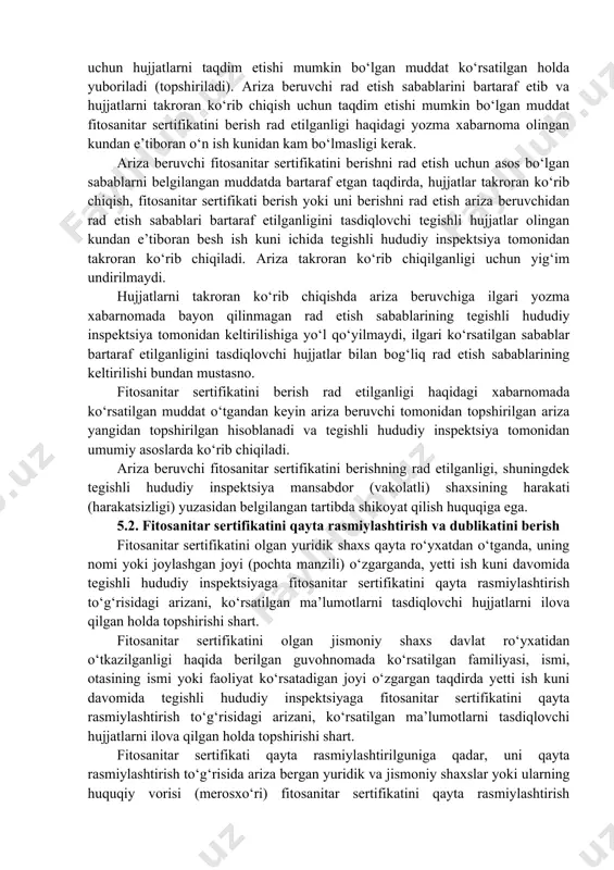 linganligi. ushbu bandda nazarda tutilmagan boshqa holatlarda fitosanitar sertifikati berishni rad etishga yo‘l qo‘yilmaydi. fitosanitar sertifikatini berishning rad etilganligi haqidagi xabarnoma ariza beruvchiga yozma shaklda, rad etish sabablari, qonun hujjatlarining aniq normalari va ariza beruvchi ko‘rsatilgan sabablarni bartaraf etib, takroran ko‘rib chiqish uchun hujjatlarni taqdim etishi mumkin bo‘lgan muddat ko‘rsatilgan holda yuboriladi (topshiriladi). ariza beruvchi rad etish sabablarini bartaraf etib va hujjatlarni takroran ko‘rib chiqish uchun taqdim etishi mumkin bo‘lgan muddat fitosanitar sertifikatini berish rad etilganligi haqidagi yozma xabarnoma olingan kundan e’tiboran o‘n ish kunidan kam bo‘lmasligi kerak. ariza beruvchi fitosanitar sertifikatini berishni rad etish uchun asos bo‘lgan sabablarni belgilangan muddatda bartaraf etgan taqdirda, hujjatlar takroran ko‘rib chiqish, fitosanitar sertifikati berish yoki uni berishni rad etish ariza beruvchidan rad etish sabablari bartaraf etilganligini tasdiqlovchi tegishli hujjatlar olingan kundan e’tiboran besh ish kuni ichida tegishli hududiy inspektsiya tomonidan takroran ko‘rib chiqiladi. ariza takroran ko‘rib chiqilganligi uchun yig‘im undirilmaydi. hujjatlarni takroran ko‘rib …