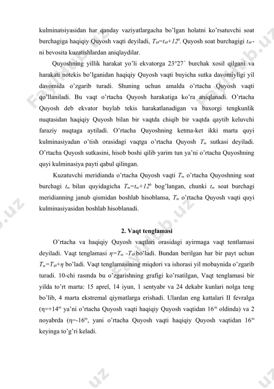 ’z o’qi atrofida aylanish davri sutka olinganligi uchun va bunda berilgan meridianning barcha nuqtalari bir tekis harakat qilganligi sababli, berilgan geografik meridianning barcha nuqtalarida bahorgi tengkunlik, quyosh gardishining markazi va o’rtacha quyosh soat burchagi bir xil bo’ladi. shuning uchun har bir momentda mahalliy vaqt (yulduz yoki quyosh vaqti) berilgan meridian bo’ylab bir xildir. geografik uzunlamalari bir-biridan λ1-λ2 bilan farq kiluvchi meridianlarning har bir nuqtasida mahalliy vaqtlar ayirmasi vaqt birliklarida ifodalangan geografik uzunlamalar ayirmasiga teng bo’ladi, ya’ni geografik uzunlamalarni grinvichdan, ya’ni g meridiandan sharqga tomon musbat deb hisoblash qabul qilingan. grinvich meridianida tush payti kunduzi soat 12 deb faraz qilaylik, unda 0-chi meridiandan boshlab sharqga tomon 150, 300, 450 .... 1800 meridianlarga o’tganimizda 15°=1h ga muvofiq mahalliy vaqtlar mos ravishda 13h, 14h, 15h ... 24h bo’ladi. masalan grinvichda i yanvar kunduzi soat 12h - ni ko’rsatsa, 180°-ni meridianda 1 yanvar tun soat 24 (i yanvar 24=0h, 2 yanvar) bo’ladi. vaqt hisobida …