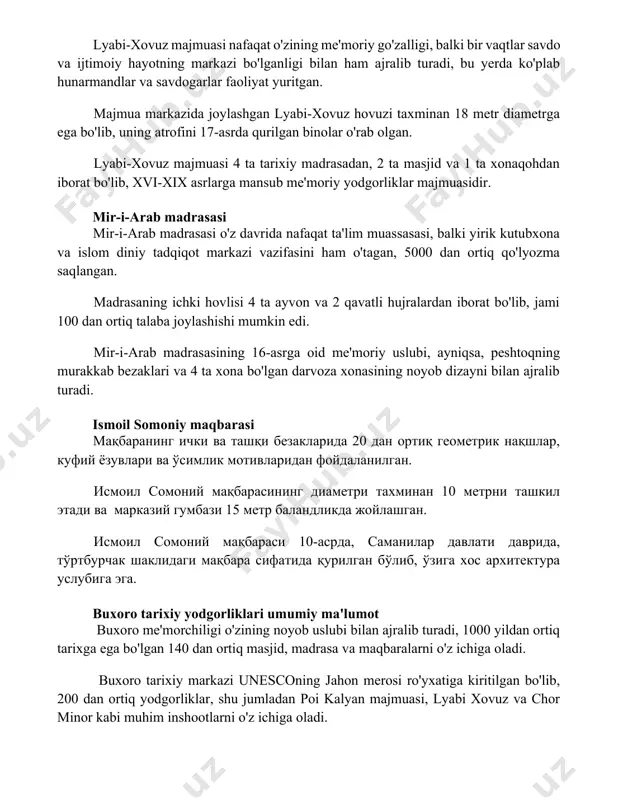 ssasasi, balki yirik kutubxona va islom diniy tadqiqot markazi vazifasini ham o'tagan, 5000 dan ortiq qo'lyozma saqlangan. madrasaning ichki hovlisi 4 ta ayvon va 2 qavatli hujralardan iborat bo'lib, jami 100 dan ortiq talaba joylashishi mumkin edi. mir-i-arab madrasasining 16-asrga oid me'moriy uslubi, ayniqsa, peshtoqning murakkab bezaklari va 4 ta xona bo'lgan darvoza xonasining noyob dizayni bilan ajralib turadi. ismoil somoniy maqbarasi мақбаранинг ички ва ташқи безакларида 20 дан ортиқ геометрик нақшлар, куфий ёзувлари ва ўсимлик мотивларидан фойдаланилган. исмоил сомоний мақбарасининг диаметри тахминан 10 метрни ташкил этади ва марказий гумбази 15 метр баландликда жойлашган. исмоил сомоний мақбараси 10-асрда, саманилар давлати даврида, тўртбурчак шаклидаги мақбара сифатида қурилган бўлиб, ўзига хос архитектура услубига эга. buxoro tarixiy yodgorliklari umumiy ma'lumot buxoro me'morchiligi o'zining noyob uslubi bilan ajralib turadi, 1000 yildan ortiq tarixga ega bo'lgan 140 dan ortiq masjid, madrasa va maqbaralarni o'z ichiga oladi. buxoro tarixiy markazi unesconing jahon merosi ro'yxatiga kiritilgan bo'lib, …