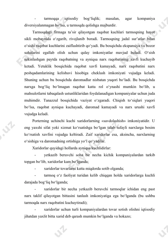 hsuloti bo‘lganda; · tarmoqdagi kompaniyalar ta’minotchi firmalar uchun muxim bo‘lmaganda; -yetkazib berilayotgan mahsulotlarning sifati yuqoriligi tufayli kompaniyalarning boshqa mahsulotga o‘tishi qimmatga tushganda; · yetkazib beruvchilar ilgari tomon vertikal integratsiyalanish xavfidan foydalanganda; · sotib oluvchi kompaniyalar orqaga tomon vertikal integratsiyalanish xavfidan foydalana olmaganda. beshinchi raqobatchi kuch tovarning o‘rnini bosuvchi mahsulotlarning paydo bo‘lish xavfidir. tovarning o‘rnini to‘liq bosa oladigan mahsulotlarning mavjudlgi jiddiy xavf tug‘diradi va kompaniyaning narxlarini hamda daromadlarini cheklab qo‘yadi. ammo, agar kompaniya mahsulotlarining o‘rnini bosa oladigan tovarlar kam bo‘lsa, kompaniya narxlarni oshirishi va qo‘shimcha daromad olishi mumkin. kompaniyaning strategiyasi bu faktdan foydalana olishi lozim. tarmoqdagi raqobat darajasiga ko‘ra quyidagilarga bo‘lanadi: 1. shavqatsiz raqobat 2. intensiv raqobat 3. me’yordagi raqobat 4. jalb qiluvchi zaif raqobat bozorga yangi kirib kelgan firma yangi ishlab chiqarish quvvatiga ega bo‘lishi, ayrim hollarda kattagina resurslarga ega bo‘lishi mumkin. bunday firmalar bozorda o‘z o‘rnini topib egallash uchun kurashadi. bozorda yangi raqobatchining paydo bo‘lishi quyidagi omillarga bog‘liq: · …