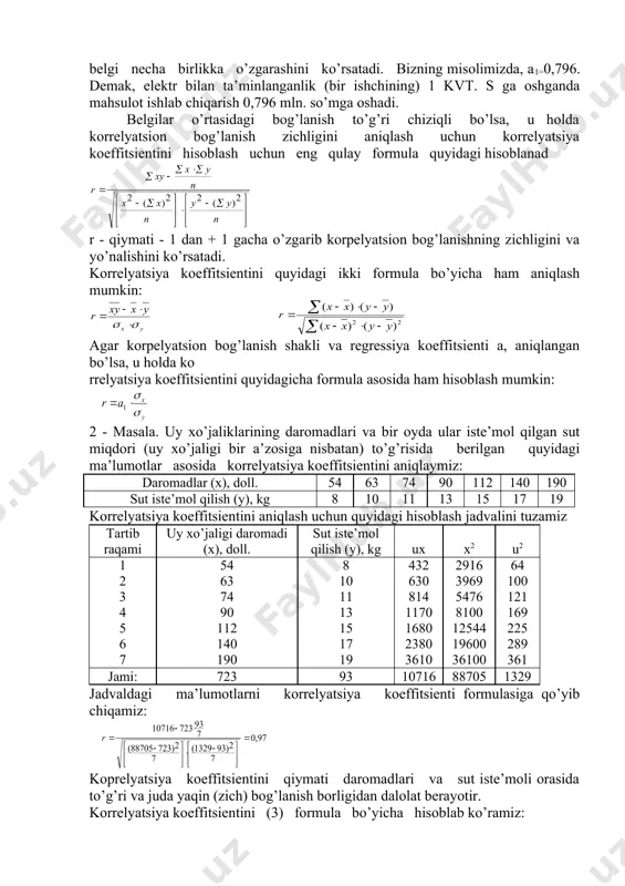 - masala. uy xo’jaliklarining daromadlari va bir oyda ular iste’mol qilgan sut miqdori (uy xo’jaligi bir a’zosiga nisbatan) to’g’risida berilgan quyidagi ma’lumotlar asosida korrelyatsiya koeffitsientini aniqlaymiz: daromadlar (x), doll. 54 63 74 90 112 140 190 sut iste’mol qilish (y), kg 8 10 11 13 15 17 19 korrelyatsiya koeffitsientini aniqlash uchun quyidagi hisoblash jadvalini tuzamiz tartib raqami uy xo’jaligi daromadi (x), doll. sut iste’mol qilish (y), kg ux x2 u2 1 2 3 4 5 6 7 54 63 74 90 112 140 190 8 10 11 13 15 17 19 432 630 814 1170 1680 2380 3610 2916 3969 5476 8100 12544 19600 36100 64 100 121 169 225 289 361 jami: 723 93 10716 88705 1329 jadvaldagi ma’lumotlarni korrelyatsiya koeffitsienti formulasiga qo’yib chiqamiz: koprelyatsiya koeffitsientini qiymati daromadlari va sut iste’moli orasida to’g’ri va juda yaqin (zich) bog’lanish borligidan dalolat berayotir. korrelyatsiya koeffitsientini (3) formula bo’yicha hisoblab ko’ramiz: …