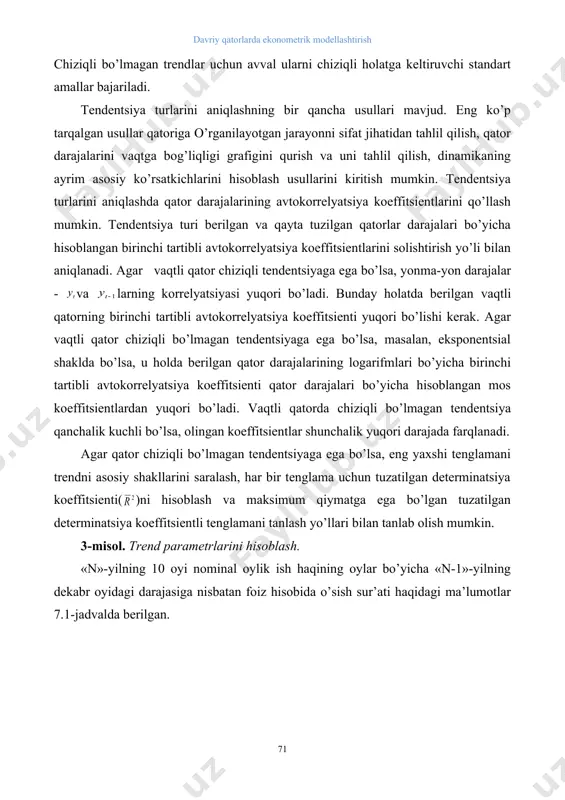 mkin. 3-misol. trend parametrlarini hisoblash. «n»-yilning 10 oyi nominal oylik ish haqining oylar bo’yicha «n-1»-yilning dekabr oyidagi darajasiga nisbatan foiz hisobida o’sish sur’ati haqidagi ma’lumotlar 7.1-jadvalda berilgan. 7.1-jadval. «n»-yilning 10 oyi nominal oylik ish haqining oylar bo’yicha «n-1»-yilning dekabr oyidagi darajasiga nisbatan foiz hisobida o’sish sur’ati oylar nominal oylik ish haqining o’sish sur’ati oylar nominal oylik ish haqining o’sish sur’ati yanvar 82,9 iyun 121,6 fevral 87,3 iyul 118,6 mart 99,4 avgust 114,1 aprel 104,8 sentyabr 123,0 may 107,2 oktyabr 127,3 berilgan vaqtli qatorni grafigini tuzamiz (7.2-rasm). vaqt, oylarda qatorning xaqiqiy darajalarqatorning chiziqli trend bo’yicha hisoblangan darajalari 7.2-rasm. “n”- yilning 10 oyi nominal ish haqining o’sish sur’ati dinamikasi 7.2-rasmdagi grafikdan o’suvchi trend borligini ko’rish mumkin. chiziqli trend ham bo’lishi mumkin. keyingi tahlillar uchun qatorning darajalari va ularning logarifmlari bo’yicha avtokorrelyatsiya koeffitsientlarini aniqlaymiz (7.2-jadval). 7.2-jadval “n”-yilning 10 oyi nominal ish haqining “n-1”-yilning dekabr oyi darajasiga nisbatan foiz hisobida o’sish sur’ati davriy qatorining …