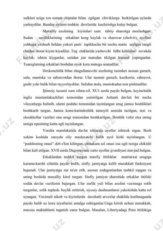 ida ayollar ishtirok etgan. bosh xokim koshida saroyda oliy maslaxatchi bulib ayol kishi tayinlangan. u “podshoning onasi” deb e'lon kilingan, chinakam asl onasi esa ugli taxtga chikishi bilan katl etilgan. xvii asrda dagomeyada xatto ayollar gvardiyasi mavjud bulgan. erkaklardan tashkil topgan maxfiy ittifoklar matriarxat urugiga karama-karshi sifatida paydo bulib, sinfiy jamiyatga kelib murakkab funksiyani bajaradi. ular jamiyatga zur ta'sir etib, asosan zodagonlardan tashkil topgan va uning boshida maxalliy kirol turgan. sinfiy jamiyat sharoitida erkaklar ittifoki sodda davlat vazifasini bajargan. ular zurlik yuli bilan axolini vaximaga solib turganlar, solik tuplash, boylik orttirish, siyosiy dushmanlarni yukotishda katta rol uynagan. vaximali nikob va kiyimlarda daxshatli arvoxlar shaklida kutilmaganda paydo bulib uz kora niyatlarini amalga oshirganlar.unga kirish uchun murakkab, maxsus maktablarni tugatish zarur bulgan. masalan, liberiyadagi poro ittifokiga 12-14 yoshli bolalar kabul kilingan, maxsus ta'lim-tarbiya berilib, ogir sinovdan keyin a'zolikka utkazilgan. bola bir necha oy ukitilgan, unga jasorat kursatish, sabr-tokat kilishni, xar xil xunarni …