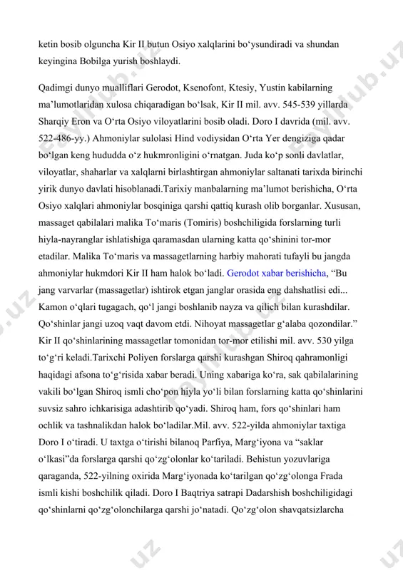 larini birin-ketin bosib olguncha kir ii butun osiyo xalqlarini bo‘ysundiradi va shundan keyingina bobilga yurish boshlaydi. qadimgi dunyo mualliflari gerodot, ksenofont, ktesiy, yustin kabilarning ma’lumotlaridan xulosa chiqaradigan bo‘lsak, kir ii mil. avv. 545-539 yillarda sharqiy eron va o‘rta osiyo viloyatlarini bosib oladi. doro i davrida (mil. avv. 522-486-yy.) ahmoniylar sulolasi hind vodiysidan o‘rta yer dengiziga qadar bo‘lgan keng hududda o‘z hukmronligini o‘rnatgan. juda ko‘p sonli davlatlar, viloyatlar, shaharlar va xalqlarni birlashtirgan ahmoniylar saltanati tarixda birinchi yirik dunyo davlati hisoblanadi.tarixiy manbalarning ma’lumot berishicha, o‘rta osiyo xalqlari ahmoniylar bosqiniga qarshi qattiq kurash olib borganlar. xususan, massaget qabilalari malika to‘maris (tomiris) boshchiligida forslarning turli hiyla-nayranglar ishlatishiga qaramasdan ularning katta qo‘shinini tor-mor etadilar. malika to‘maris va massagetlarning harbiy mahorati tufayli bu jangda ahmoniylar hukmdori kir ii ham halok bo‘ladi. gerodot xabar berishicha, “bu jang varvarlar (massagetlar) ishtirok etgan janglar orasida eng dahshatlisi edi... kamon o‘qlari tugagach, qo‘l jangi boshlanib nayza va qilich bilan kurashdilar. …