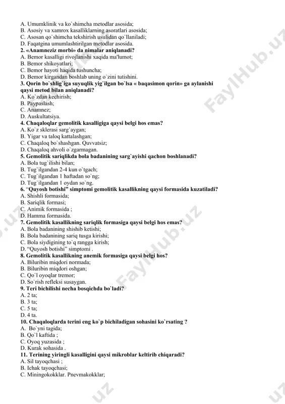 la badanining sarg`ayishi qachon boshlanadi? 1. bola tug`ilishi bilan; 1. tug`ilgandan 2-4 kun o`tgach; 1. tug`ilgandan 1 haftadan so`ng; 1. tug`ilgandan 1 oydan so`ng. 6. “quyosh botishi” simptomi gemolitik kasallikning qaysi formasida kuzatiladi? 1. shishli formasida; 1. sariqlik formasi; 1. animik formasida ; 1. hamma formasida. 7. gemolitik kasallikning sariqlik formasiga qaysi belgi hos emas? 1. bola badanining shishib ketishi; 1. bola badanining sariq tusga kirishi; 1. bola siydigining to`q rangga kirish; 1. “quyosh botishi” simptomi . 8. gemolitik kasallikning anemik formasiga qaysi belgi hos? 1. biluribin miqdori normada; 1. biluribin miqdori oshgan; 1. qo`l oyoqlar tremor; 1. so`rish refleksi susaygan. 9. teri bichilishi necha bosqichda bo`ladi? 1. 2 ta; 1. 3 ta; 1. 5 ta; 1. 4 ta. 10. chaqaloqlarda terini eng ko`p bichiladigan sohasini ko`rsating ? a. bo`yni tagida; b. qo`l kaftida ; c. oyoq yuzasida ; d. kurak sohasida . 11. terining yiringli kasalligini qaysi mikroblar keltirib …