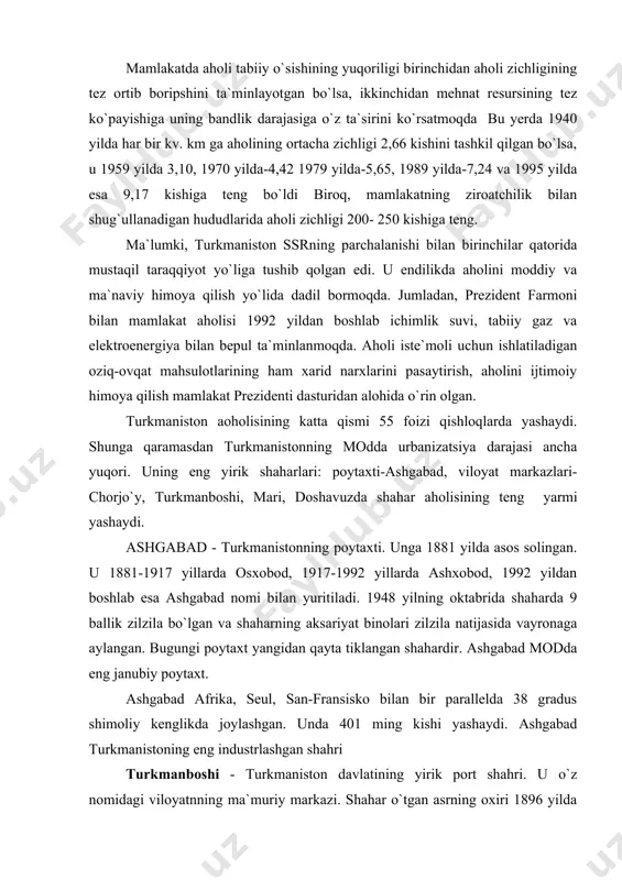gan. bugungi poytaxt yangidan qayta tiklangan shahardir. ashgabad modda eng janubiy poytaxt. ashgabad afrika, seul, san-fransisko bilan bir parallelda 38 gradus shimoliy kenglikda joylashgan. unda 401 ming kishi yashaydi. ashgabad turkmanistoning eng industrlashgan shahri turkmanboshi - turkmaniston davlatining yirik port shahri. u o`z nomidagi viloyatnning ma`muriy markazi. shahar o`tgan asrning oxiri 1896 yilda kaspiyorti temir yo`l punkti tarzida tarkib topgan. uning nomi shaharning yonidagi qizil qoyali toshlardan olingan. turkmanlar “qizilsu” – “krasnaya voda” deb qoya yonidagi dengiz suvini atashgan va shu tarzda xaritalarda krasnovodsk hozirgi turkmanboshi shahri paydo bo`lgan. shahar aholisi tez o`smoqda. mamlakat sanoat korxonalarida ishlab chiqariladigan yalpi mahsulotning 17 foizi ashgabadda ishlab chiqariladi. u mashinasozlik ayniqsa elektrotexnika, neft sanoati uchun mashina, asbob-uskunalari ishlab chiqarish, to`qimachilik va qurilish materiallari sanoati ayniqsa oyna ishlab chiqarish markazi. ashgabad - mamlakatning geografik markazi ham hisoblanadi. unda g`arbdagi yirik shahar - turkmanboshigacha 550 km, sharqdagi chorjo`ygacha 587 km, janubdagi kushkagacha 500 km, shimoldagi …