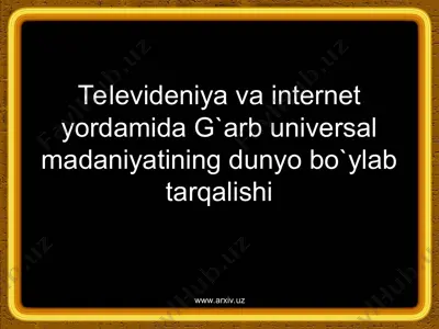 televideniya va internet yordamida g`arb universal madaniyatining dunyo — PPT