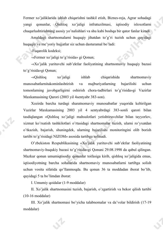 ha sohalarida shartnomaviy munosabatlarni tartibga solish uchun vosita sifatida qo’llanmoqda. bu qonun 36 ta moddadan iborat bo’lib, quyidagi 5 ta bo’limdan iborat: i. umumiy qoidalar (1-9 moddalar) ii. xo’jalik shartnomasini tuzish, bajarish, o’zgartirish va bekor qilish tartibi (10-16 moddalar) iii. xo’jalik shartnomasi bo’yicha talabnomalar va da’volar bildirish (17-19 moddalar) iv. shartnomaviy munosabatlarni huquqiy jihatdan ta’minlanishini tashkil etish. xo’jalik shartnomalari to’g’risidagi qonun hujjatlariga rioya etilishini nazorat qilish (20-23 moddalar) v. shartnoma majburiyatlarini buzganlik uchun javobgarlik (24-36 moddalar) ushbu qonunning maqsadi xo’jalik yurituvchi sub’ektlar o’rtasida xo’jalik shartnomalarini tuzish, bajarish, o’zgartirish va bekor qilish vaqtida yuzaga keladigan munosabatlarni tartibga solishdan iborat. ushbu qonun xo’jalik shartnomalarini tuzish, bajarish, o’zgartirish va bekor qilishning huquqiy asoslarini, xo’jalik yurituvchi sub’ektlarning huquqi va majburiyatlarini, shuningdek mahalliy davlat hokimiyati organlarining va davlat boshqaruv organlarining shartnoma munosabatlari sohasidagi vakolatlarini belgilaydi. taraflardan biri shartlashilgan muddatda tadbirkorlik faoliyati sohasida tovarlarni berish, ishlarni bajarish yoki xizmatlar ko’rsatish majburiyatini oladigan, ikkinchi taraf esa tovarlarni, …