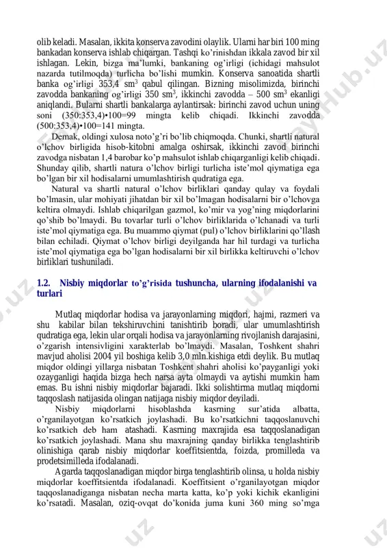 oltin va h.k. bunday ko’rsatkichlar hajm miqdorlar deyiladi. mutlaq miqdorlar hisob-kitob yo’li bilan ham aniqlanadi. masalan , do’konda sotilgan tovarlar hajmini shu usul bilan aniqlash mumkin. buning uchun bizga oy boshidagi tovar qoldig’i summasi, kelib tushgan tovarlar summasi va oy oxiridagi summa aniq bo’lishi kerak. ma’lumki, oy boshidagi qoldiq (on) bilan kelib tushgan tovarlar (p) yig’indisi, sotilgan (r) tovarlar bilan oy oxirida qolgan qoldiq (ok) yig’indisiga tengdir. on+p=r+ok, bu erdan r=on+p-ok mutlaq miqdorlar ifodalanishiga qarab individual va umumiy miqdorlarga bo’linadi. birinchi tur miqdorlar boshlang’ich hujjatlarda qayd qilinadi. to’plam birligi va yakka (individual) miqdorlar soni bir-biriga tengdir. masalan, respublikadagi har bir menedjer, futbolist, har bir fermerning oladigan daromad summasi yakka (individual) miqdorlarga misol bo’la oladi. ikkinchi tur, ya’ni umumiy miqdorlar to’plam birliklarining yig’indisini ta’riflaydi. oldingi misolimizdagi barcha menejerlar, futbolistlar soni va h.k. umumiy mutlaq miqdorlar o’rganilayotgan jarayon va hodisalarning umumiy sonini, hajmini, qiymatini o’zida aks ettiradi. mutlaq miqdorlar natural, shartli natural …