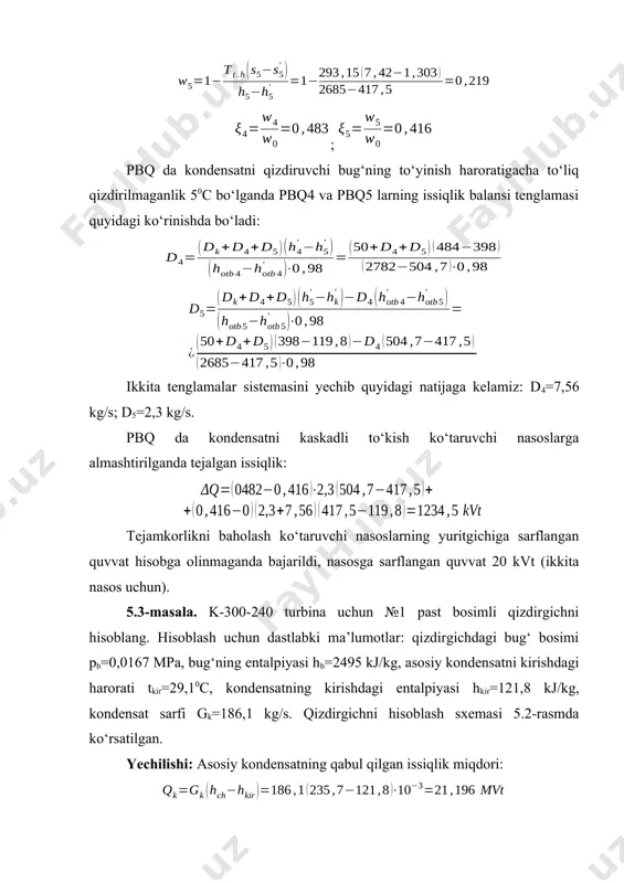 miz, u holda kondensatni teshikdan о‘tish tezligi quyidagicha: tarelkadagi teshiklar soni: asosiy kondensatni qizdirgichda qizdirish 0,10с deb qabul qilamiz, ya’ni uchinchi bо‘lmada qizdirish 1,40с, u holda tk3=tk2+t3=54,8+1,4=56,20с (kondensat entalpiyasi hk3=235,3 kj/kg). uchinchi bо‘lmada kondensatsiyalanayotgan bug‘ning miqdori: bug‘ning bо‘lmaga kirishdagi sarfi: bunda chiqishdagi bug‘ sarfi miqdori sifatida birinchi bо‘lmaga kirayotgan bug‘ sarfining 70% qabul qilinadi: konstruktiv xususiyatlardan kelib chiqib, uchinchi bо‘lmaning oqimli tо‘plamining kirish qismini kengligini lkir3=5,2 m va chiqish qismining kengligini lch3=3,35 m qabul qilamiz. ushbu holda bug‘ning bо‘lmaga kirishdagi tezligi: bug‘ning chiqishdagi tezligi: oqimli tо‘plamda bug‘ning о‘rtacha tezligi: kondensatni bо‘lmadan chiqishdagi haroratining hisobiy qiymati: bunda tk3=56,2020с. kondensatni qizdirgichda umumiy qizdirilishi: umumiy bug‘ sarfi: mustaqil yechish uchun masalalar. 5.4-masala. issiqlik sxemada ikkita pbq ning kondensatini kaskadli to‘kish ko‘taruvchi nasoslar bilan almashtirganda issiqlik sarfi o‘zgarishini aniqlang, issiqlik sxemasining parametrlari quyidagicha: p0=9 mpa, h0=3450 kj/kg, pk=4 kpa, hk=2320 kj/kg, p1=0,2 mpa, h1=2750 kj/kg, p2=0,07 mpa, h2=2640 kj/kg, dkon=14 kg/s, =40c, tt.s=1600c, pt.s=12 …