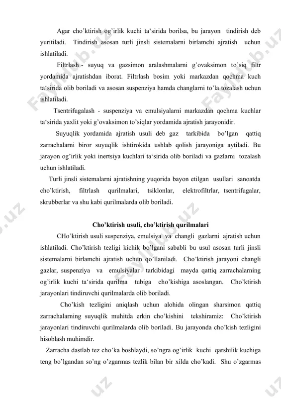 ayon suspenziyani filtrlash orqali ajratishni tezlashtiradi. cho’ktirish jarayoni cho’ktiruvchi yoki quyiltiruvchi qurilmalarda olib boriladi. cho’ktirish qurilmalari davriy, uzluksiz va yarim uzluksiz rejimda ishlatiladigan qurilmalarga bo’linadi. o’z navbatida, uzluksiz ishlaydigan cho’ktirish qurilmasi bir, ikki va ko’p yarusli bo’ladi. turli jinsli sistemalarni ajratish uchun ko’p yarusli cho’ktiruvchi qurilmalar ishlatiladi. cho’ktiruvchi qurilmalarni hisoblashda eng birinchi navbatda cho’kish yuzasi aniqlanadi. vaqt birligi ichida tozalangan suyuqlik hajmi quyidagi tenglamadan topiladi: tozalangan suyuqlikning miqdori quyidagicha aniqlanadi: g2 = g1 ( 1 – x1 / x2 ) cho’kish yuzasi umumiy holda quyidagi tenglamadan topiladi: cho’ktirish qurilmalarining balandligi odatda hisobga olinmaydi va 2,5 - 3,5 m ga teng deb olinadi. turli jinsli sistemalar suyuqlik системалар gazsimon системалар suspenziyalar: suyuqlik + qattiq modda emulsi-yalar: suyuklik + suyuqlik kupik-lar: suyuqlik + gaz chang-lar: gaz + qattiq modda tutunlar gaz + qattiq modda tumanlar gaz + suyuqlik _1424863055.unknown _1424863056.unknown _1424863058.unknown _1424863053.unknown