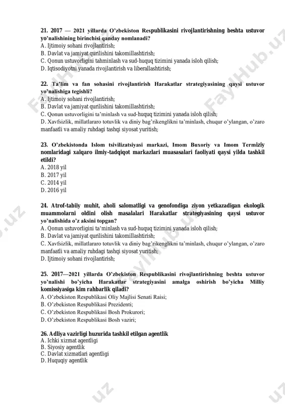 yat qurilishi tizimini takomillashtirishning ustuvor yo‘nalishlari b. iqtisodiyotni rivojlantirish va liberallashtirishning ustuvor yo‘nalishlari c. qonun ustuvorligini taminlash va sud-huquq tizimini yanada isloh qilishning ustuvor yo‘nalishlari d. xavfsizlik, millatlararo totuvlik va diniy bag'rikenglikni taminlash hamda chuqur o‘ylangan, o‘zaro manfaatli va amaliy tashqi siyosat sohasidagi ustuvor yo‘nalishlari 18. harakatlar strategiyasining qonun ustuvorligini taminlash va sud-huquq tizimini yanada isloh qilishning ustuvor yo‘nalishlarining ikkinchi bandi nomini aniqlang? a. sud hokimiyatining chinakam mustaqilligini taminlash, sudning nufuzini oshirish, sud tizimini demokratlashtirish va takomillashtirish b. mamuriy, jinoyat, fuqarolik va xo‘jalik qonunchiligini takomillashtirish c. jinoyatchilikka qarshi kurashish va huquqbuzarliklarning oldini olish tizimini takomillashtirish d. fuqarolarning huquq va erkinliklarini ishonchli himoya qilish kafolatlarini taminlash 19. 2017—2021 yillarda o’zbekiston respublikasini rivojlantirishning beshta ustuvor yo’nalishi umumiy qanday nomlanadi? a. taraqqiyot strategiyasi b. istiqbolli strategiya c. harakatlar strategiyasi d. rivojlanish strategiyasi 20. bmt bosh assembleyasida qanday muammo ekologik og’riq sifatida prezident sh.mirziyoev tomonidan ko’tarildi. a. orol muammosi b. global isish muammosi c. …