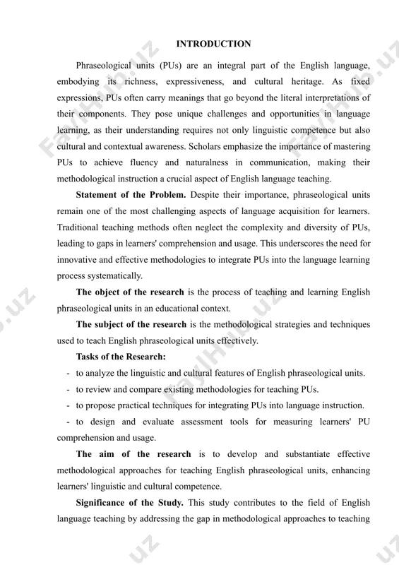 teach english phraseological units effectively. tasks of the research: · to analyze the linguistic and cultural features of english phraseological units. · to review and compare existing methodologies for teaching pus. · to propose practical techniques for integrating pus into language instruction. · to design and evaluate assessment tools for measuring learners' pu comprehension and usage. the aim of the research is to develop and substantiate effective methodological approaches for teaching english phraseological units, enhancing learners' linguistic and cultural competence. significance of the study. this study contributes to the field of english language teaching by addressing the gap in methodological approaches to teaching pus. by exploring innovative strategies and providing practical tools, it aims to improve the quality of pu instruction, thereby fostering better communication skills among learners. the findings of this research are expected to benefit educators, curriculum designers, and language learners alike. the structure of research work. the …