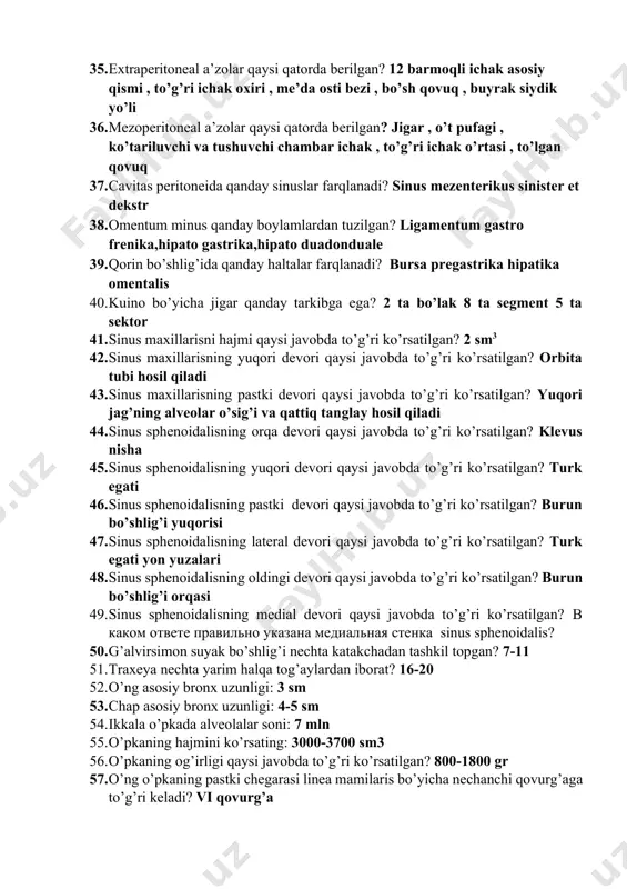 ? jigar , o’t pufagi , ko’tariluvchi va tushuvchi chambar ichak , to’g’ri ichak o’rtasi , to’lgan qovuq 37. cavitas peritoneida qanday sinuslar farqlanadi? sinus mezenterikus sinister et dekstr 38. omentum minus qanday boylamlardan tuzilgan? ligamentum gastro frenika,hipato gastrika,hipato duadonduale 39. qorin bo’shlig’ida qanday haltalar farqlanadi? bursa pregastrika hipatika omentalis 40. kuino bo’yicha jigar qanday tarkibga ega? 2 ta bo’lak 8 ta segment 5 ta sektor 41. sinus maxillarisni hajmi qaysi javobda to’g’ri ko’rsatilgan? 2 sm3 42. sinus maxillarisning yuqori devori qaysi javobda to’g’ri ko’rsatilgan? orbita tubi hosil qiladi 43. sinus maxillarisning pastki devori qaysi javobda to’g’ri ko’rsatilgan? yuqori jag’ning alveolar o’sig’i va qattiq tanglay hosil qiladi 44. sinus sphenoidalisning orqa devori qaysi javobda to’g’ri ko’rsatilgan? klevus nisha 45. sinus sphenoidalisning yuqori devori qaysi javobda to’g’ri ko’rsatilgan? turk egati 46. sinus sphenoidalisning pastki devori qaysi javobda to’g’ri ko’rsatilgan? burun bo’shlig’i yuqorisi 47. sinus sphenoidalisning lateral devori qaysi javobda to’g’ri ko’rsatilgan? …