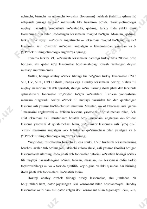 qoridagi misollardan birinchi xulosa shuki, cvc tuzilishli leksemalarning barchasi azalan tub bo‘lmagan; ikkinchi xulosa shuki, asli yasama (hosila) bo‘lgan leksemalarda ularning ifoda jihati deb fonemalar qatorini ko‘rsatish hozirgi o‘zbek tili nuqtayi nazaridan-gina o‘rinli, tarixan, masalan, til- leksemasi oldin tarkib toptiruvchilarga ti- va -l tarzida ajratilib, keyin-gina bu ikki qismdan har birining ifoda jihati deb fonemalarni ko‘rsatish lozim. hozirgi adabiy o‘zbek tilidagi turkiy leksemalar, shu jumladan bir bo‘g‘inlilari ham, qator joylashgan ikki konsonant bilan boshlanmaydi. bunday leksemalar oxiri ham asli qator kelgan ikki konsonant bilan tugamaydi. ost-, ust-, ort-, old-, qayt- kabi sanoqli leksemalar oxiridagi tovush tarixan keyin qo‘shilgan qism bo‘lib chiqadi. masalan, ort- fe'li asli (elka( ma'nosini anglatgan ar- leksemasidan -(ı)t qo‘shimchasi bilan yasalgan, keyinchalik ikkinchi bo‘g‘indagi tor ı tovushi talaffuz qilinmay qo‘ygan, natijada qator ikki konsonantli holat yuzaga kelgan: ar- + ıt ( arıt > art- > ârt- ((yukla-(); ost- oti asli (tag( ma'nosini anglatgan as- leksemasidan (o‘rin( ma'nosini …