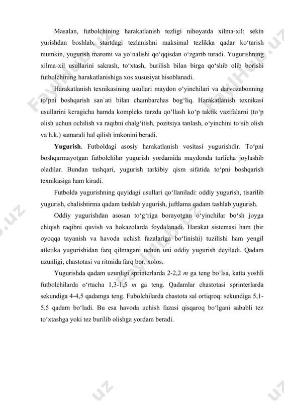 ʻzgartirish uchun, turgan joydan oʻngga yoki chapga siltanib yugurish paytida, burilib olgandan keyin foydalaniladi. u harakatlanishning spetsifik vositasi boʻlib, asosan boshqa yugurish turlari bilan birga qoʻshib qoʻllaniladi. chalishtirma qadam tashlab yugurish yon tomonga ijro etiladigan yugurish qadamlari bilan ifodalanadi. qadam tashlash siklining birida (qoʻshaloq qadam) siltanuvchi oyoq tayanch oyoqning oldiga chalishtirib oʻtkaziladi. yugurish paytida havoda uchish fazasi juda qisqa. juftlama qadam tashlab yugurishdan taktik jihatdan zarur holatga oʻtishda (masalan, oʻyinchi oldini toʻsib olishda) foydalaniladi. u dastlab harakatlanish fazasi sifatida qoʻllaniladi. keyinroq oʻyindagi vaziyatga qarab, harakatlanish texnikasining turli usullari sifatida ijro etiladi. juftlama qadam tashlab yugurish oyoqlarni sal bukib bajariladi (4-rasm). birinchi qadamni harakat yoʻnalishiga yaqin oyoqdan boshlab, yon tomonga tashlanadi. ikkinchi qadamda oyoqlar juftlanadi. depsinish va siltanish harakatlarida zoʻr berish yuqori tomonga emas, balki yon tomonga yoʻnaltiriladi. sakrashlar. toʻxtash va burilish usullarining ba`zilarini ijro etishda sakrashdan foydalaniladi. sakrash zarba berishning ayrim usullari, toʻpni oyoqda, koʻkrakda, kalla bilan toʻxtatib qolish va …