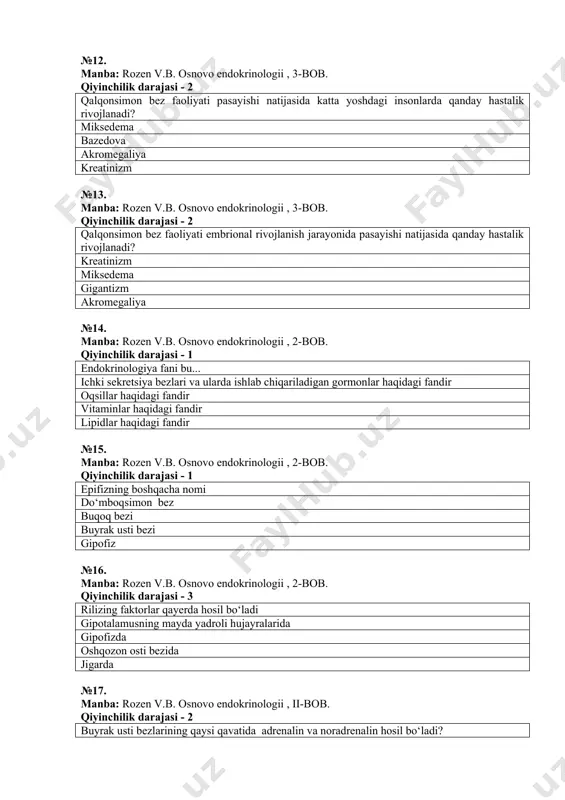yetishmasligi natijasida №20. manba: rozen v.b. osnovo endokrinologii , 8-bob. qiyinchilik darajasi - 1 qaysi aminokislotalardan gormonlar hosil bo‘lishi mumkin? tirozin, fenilalanin,triptofan prolin, gistidin, serin glitsin, glutamin, arginin oksiprolin,valin,leysin №21. manba: rozen v.b. osnovo endokrinologii , 3-bob. qiyinchilik darajasi - 1 tiroksin tarkibida nechta yod molekulasi bor? to‘rta oltita ikkita uchta №22. manba: rozen v.b. osnovo endokrinologii , 3-bob. qiyinchilik darajasi - 1 oshqozonosti bezining langergans orolchalarida qaysi gormonlar ishlab chiqariladi? insulin, glyukagon insulin, adrenalin melatonin, glyukagon kalsitonin, insulin №23. manba: rozen v.b. osnovo endokrinologii , 8-bob. qiyinchilik darajasi - 3 oqsil – peptid gormonlar retsepsiyasi qaysi tur bo‘yicha amalga oshiriladi? membranali turi xujayra ichi turi umumiy noma’lum tur №24. manba: rozen v.b. osnovo endokrinologii , 8-bob. qiyinchilik darajasi - 1 barcha gormonlar qaysi guruhlarga bo‘linadilar? peptid-oqsil tabiatli, steroid, aminokislotalar hosilalari yog‘da eriydigan, suvda eriydigan, steroid gormonlar aminokislotalar hosilalari, vitaminsimon, flavanoidlar polifenollar, steroidgormonlar, oqsillar №25. manba: rozen v.b. osnovo endokrinologii …