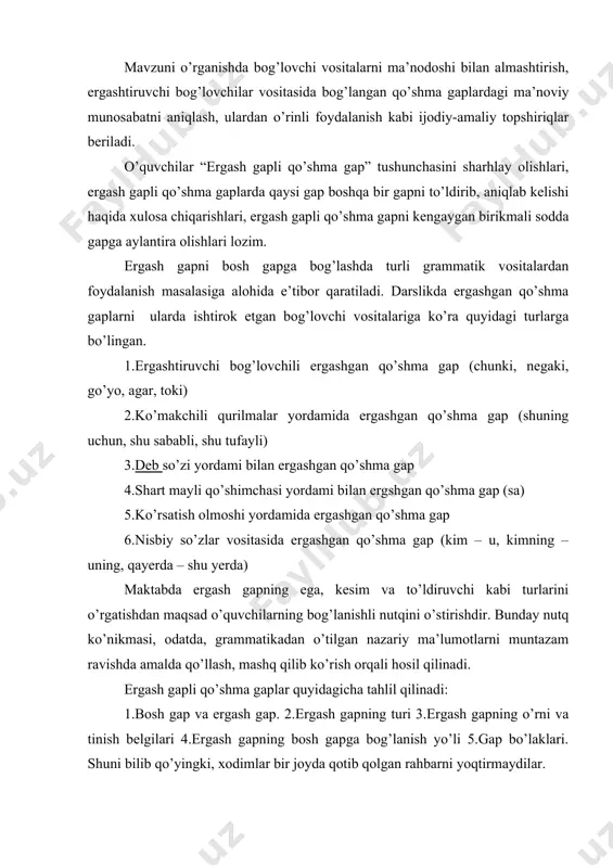 ro bog’lovchilarsiz, ohang yordamidagina birikadi. bunday gaplar orasida yozuvda vergul, ikki nuqta, nuqtali vergul va tirelar qo’yiladi. bog’lovchisiz qo’shma gapning bog’langan va ergashgan qo’shma gaplarga o’xshash tomonlarini o’quvchilarga tushuntirish uchun bog’lovchilarni ishtirok ettirib gap tuzish va ularni bog’lovchisiz qo’shma gaplarga yoki ergashgan qo’shma gaplarga aylantirish mashqlari o’tkaziladi. eshik ochildi va xonaga rassom kirib keldi. eshik ochildi, xonaga rassom kirib keldi. eshik ochildi, chunki xonaga rassom kirib keldi. bog’lovchisiz qo’shma gaplar quyidagicha tahlil qilinadi: 1.qo’shma gap tarkibidagi qismlar va ularning mazmun jihatidan bog’lanishi. 2.qismlarning bog’lanish yo’li. 3.qismlar orasida qo’llangan tinish belgilari. 4.gap bo’laklari. qalandarov smetani o’qimasdan ovozga qo’ymoqchi bo’lgan edi, saida unga majlis raisi borligini eslatdi. (a.q.) 1) gapdagi qismlar (yani sodda gaplar) qalandarov smetani o’qimasdan ovozga qo’ymoqchi bo’lgan edi – 1-gap; saida unga majlis raisi borligini eslatdi – 2-gap; qiyoslash mazmuni bor. 2) ohang orqali bog’langan; 3) ohang yozuvda vergul bilan ifodalangan; 4) gap bo’laklarini aniqlash; qalandarov – ega, ovozga …