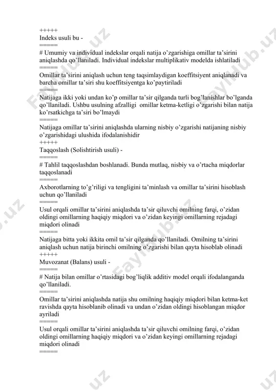 ing rejadagi miqdori olinadi ===== natijaga bitta yoki ikkita omil ta’sir qilganda qo’llaniladi. omilning ta’sirini aniqlash uchun natija birinchi omilning o’zgarishi bilan qayta hisoblab olinadi +++++ mutloq farqlar usuli bu - ===== # omillar ta’sirini aniqlashda ta’sir qiluvchi omilning farqi, o’zidan oldingi omillarning haqiqiy miqdori va o’zidan keyingi omillarning rejadagi miqdori olinadi ===== natijaga bitta yoki ikkita omil ta’sir qilganda qo’llaniladi. omilning ta’sirini aniqlash uchun natija birinchi omilning o’zgarishi bilan qayta hisoblab olinadi ===== natijaga ikkita yoki undan ko’p omillar ta’sir qilganda qilganda qo’llaniladi. omillar ta’sirini aniqlashda natija shu omilning haqiqiy miqdori bilan ketma-ket ravishda qayta hisoblanib olinadi va undan o’zidan oldingi hisoblangan miqdor ayriladi ===== axborotlarning to’g’riligi va tengligini ta’minlash va omillar ta’sirini hisoblash uchun qo’llaniladi +++++ qayta hisoblash usuli - ===== # natijaga bitta yoki ikkita omil ta’sir qilganda qo’llaniladi. omilning ta’sirini aniqlash uchun natija birinchi omilning o’zgarishi bilan qayta hisoblab olinadi ===== tahlil taqqoslashdan boshlanadi. bunda mutlaq, …