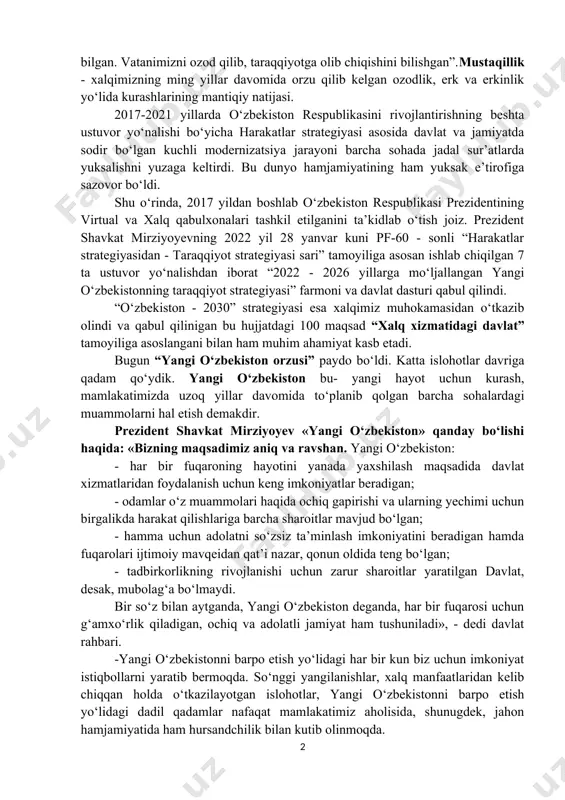 ari zulm va zo‘ravonlik qurboni bo‘ldi. “mustaqillikka erishish oson bo‘lmagan.-deydi prezident sh.mirziyoyev,-... bobolarimiz 100 yillar oldin bunga harakat qilgan. 100 ming vatandoshimiz qatag‘onga uchrab, 13 ming nafari shafqatsiz otib tashlangan. nima uchun? tahlil bo‘lgan. ular eng katta qahramonlarimiz, millatning xazinasi bo‘lgan. 2-3 tadan til bilgan. vatanimizni ozod qilib, taraqqiyotga olib chiqishini bilishgan”.mustaqillik - xalqimizning ming yillar davomida orzu qilib kelgan ozodlik, erk va erkinlik yo‘lida kurashlarining mantiqiy natijasi. 2017-2021 yillarda o‘zbekiston respublikasini rivojlantirishning beshta ustuvor yo‘nalishi bo‘yicha harakatlar strategiyasi asosida davlat va jamiyatda sodir bo‘lgan kuchli modernizatsiya jarayoni barcha sohada jadal sur’atlarda yuksalishni yuzaga keltirdi. bu dunyo hamjamiyatining ham yuksak e’tirofiga sazovor bo‘ldi. shu o‘rinda, 2017 yildan boshlab o‘zbekiston respublikasi prezidentining virtual va xalq qabulxonalari tashkil etilganini ta’kidlab o‘tish joiz. prezident shavkat mirziyoyevning 2022 yil 28 yanvar kuni pf-60 - sonli “harakatlar strategiyasidan - taraqqiyot strategiyasi sari” tamoyiliga asosan ishlab chiqilgan 7 ta ustuvor yo‘nalishdan iborat “2022 - 2026 yillarga …