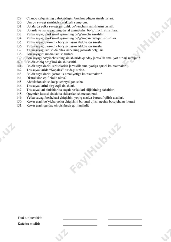 h. 1. yelka chiqishlari, davolash usullari. 1. umurtqa pog‘onasi bel qismi osteoxondrozi. etiopatogenez, tasnifi, konservativ va operativ davolash. 1. qo‘l nerv stvollarida operatsiyalar. 1. tug‘ma sindaktiliya. klinika va davolash. 1. bolalarda bilak suyagi boshchasi pronatsion chiqishlari. klinika va davolash. 1. menisk jarohatlari, klinika, davolash usullari. 1. umurtqa pog‘onasi bo‘yin qismi osteoxondrozi. diagnostika, tasnifi va davolash. jarrohlik kesimlari operatsiy. 1. suyak bitishini sekinlatuvchi omillar. 1. katta boldir suyagi do‘ngligi osteoxondropatiyasi. (osgudd-shlyatter kasalilgi). klinika va davolash. 1. bolalarda tirsak bo‘g‘imi ichi sinishlari. klinika va davolash. 1. gemotoraks. klinika, diagnostika va davolash. 1. umurtqa pog‘onasi bo‘yin qismi sinishlari . klinika, diagnostika, davolash usullari. 1. vishnevskiy bo‘yicha vago-simpaticheskaya blokada. ko‘rsatmalar, texnika va asoratlar. 1. tug‘ma bo‘yin qiyshiqligi. tasnifi va davolash. 1. epifizeoliz, osteoepifizeoliz, apofizeoliz. 1. boldir suyaklari diafizar sinishlari. davolash usullari. 1. umurtqa pog‘onasi bel qismi spondilolistezi. klinika, diagnostika, zamonaviydavolash usullari. 1. singan suyak regeneratsiyasiga taʼsir etuvchi asosiy omillar. 1. montedji sinishi. 1. bilak …