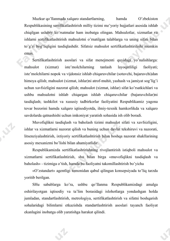 lash va baholash» - tizimiga o’tish, hamda bu faoliyatni takomillashtirish bo’yicha «o’zstandart» agentligi tomonidan qabul qilingan konsepsiyada to’liq tarzda yoritib berilgan. shu sabablarga ko’ra, ushbu qo’llanma respublikamizdagi amalga oshirilayotgan iqtisodiy va ta’lim borasidagi islohotlarga yondashgan holda jumladan, standartlashtirish, metrologiya, sertifikatlashtirish va sifatni boshqarish sohalaridagi bilimlarni etkazishda standartlashtirish asoslari tayanch faoliyat ekanlagini inobatga olib yaratishga harakat qilindi. “serifikatlashtirish asoslari va sifat menejmenti” qo’llanma to’plamida hayotimizning barcha jabhalarida, iqtisodiyotning va sanoatning barcha tarmoqlari uchun o’ta zarur bo’lgan, sertifikatlashtirish haqidagi asosiy tushunchalar va ta’riflar, me’yoriy hujjatlar, sertifikatlashtirishning huquqiy va qonuniy asoslari hamda o’zbekiston respublikasi sertifikatlashtirish milliy tizimi kabi masalalari xususida etarli va zarur ma’lumotlar keltirilgan. muvofiqlikni tasdiqlash va baholash tizimi mahsulot sifati va xavfsizligini, ishlar va xizmatlarni nazorat qilish va buning uchun davlat tekshiruvi va nazorati, litsenziyalashtirish, ixtiyoriy sertifikatlashtirish bilan boshqa nazorat shakllarining asosiy mexanizmi bo’lishi bilan ahamiyatlidir. shu sabablarga ko’ra, ushbu qo’llanmani respublikamizdagi amalga oshirilayotgan iqtisodiy va ta’lim borasidagi islohotlarga yondashgan holda …