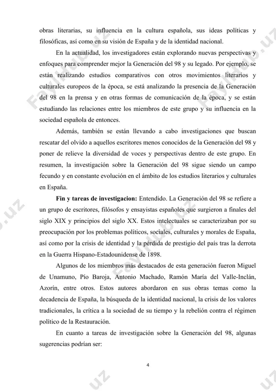 de voces y perspectivas dentro de este grupo. en resumen, la investigación sobre la generación del 98 sigue siendo un campo fecundo y en constante evolución en el ámbito de los estudios literarios y culturales en españa. fin y tareas de investigacion: entendido. la generación del 98 se refiere a un grupo de escritores, filósofos y ensayistas españoles que surgieron a finales del siglo xix y principios del siglo xx. estos intelectuales se caracterizaban por su preocupación por los problemas políticos, sociales, culturales y morales de españa, así como por la crisis de identidad y la pérdida de prestigio del país tras la derrota en la guerra hispano-estadounidense de 1898. algunos de los miembros más destacados de esta generación fueron miguel de unamuno, pío baroja, antonio machado, ramón maría del valle-inclán, azorín, entre otros. estos autores abordaron en sus obras temas como la decadencia de españa, la búsqueda de la …