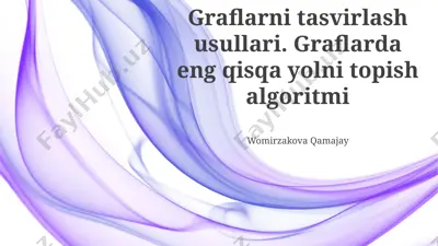 graflarni tasvirlash usullari va eng qisqa yo‘lni topish algoritmlari — PPTX