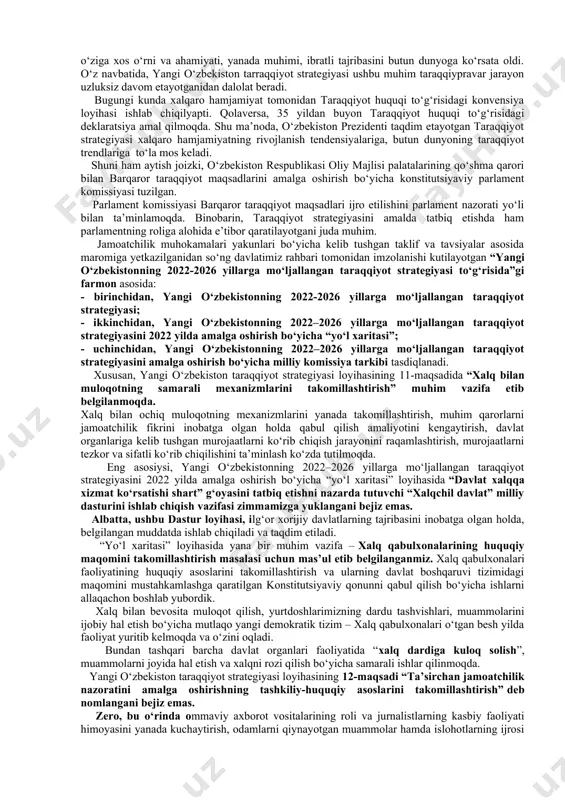 yuritish, inson kapitalini rivojlantirish; beshinchi ustuvor yo‘nalish – ma’naviy taraqqiyotni ta’minlash, ushbu sohani tubdan isloh etish va yangi bosqichga olib chiqish; oltinchi ustuvor yo‘nalish – umumbashariy muammolarga milliy manfaatlardan kelib chiqqan holda yechim topish; yettinchi ustuvor yo‘nalish – mamlakatimiz xavfsizligi va mudofaa salohiyatini kuchaytirish, ochiq va pragmatik, faol tashqi siyosat olib borish. ikkinchi omil: yangi o‘zbekiston taraqqiyot strategiyasida “harakatlar strategiyasidan – taraqqiyot strategiyasi sari” tamoyili ilgari surilayotgani bejiz emas. chunki, avvalo, harakatlar strategiyasidagi har bir yo‘nalishni taraqqiyotning yangi bosqichida mantiqiy va izchil asosda rivojlantirish hamda yangi ustuvor yo‘nalishlarda muhim natijalarga erishish ko‘zda tutilmoqda. taraqqiyot strategiyasida asosiy e’tibor, bir tomondan, fuqarolik jamiyatini rivojlantirishga doir qonunlar, kodekslar, konsepsiya va dasturlar qabul qilinishiga qaratilgan. ikkinchi tomondan, unda qonun ustuvorligini taminlash, konstitutsiyaviy islohotni hayotga izchil tatbiq etish, milliy iqtisodiyotni rivojlantirish, kuchli ijtimoiy siyosatni amalga oshirish, manaviyatni rivojlantirish, shuningdek, global muammolarga o‘zbekistonning munosabati, xavfsizlik va tashqi siyosat borasidagi muhim vazifalar qamrab olingan. eng asosiysi, yangi …