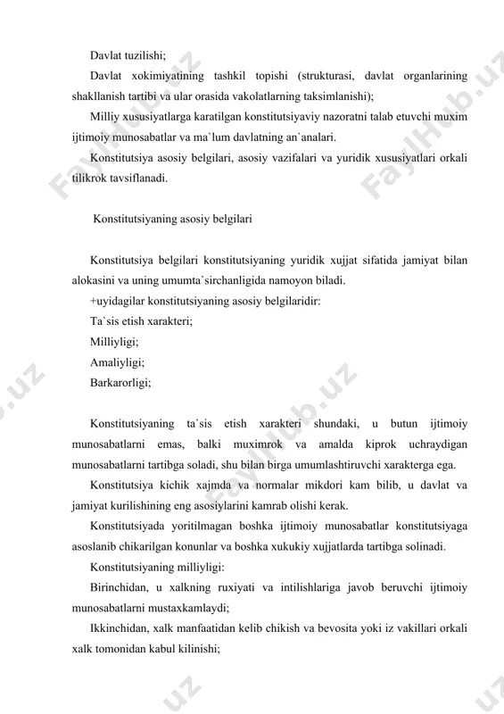 +uyidagilar konstitutsiyaning asosiy belgilaridir: ta`sis etish xarakteri; milliyligi; amaliyligi; barkarorligi; konstitutsiyaning ta`sis etish xarakteri shundaki, u butun ijtimoiy munosabatlarni emas, balki muximrok va amalda kiprok uchraydigan munosabatlarni tartibga soladi, shu bilan birga umumlashtiruvchi xarakterga ega. konstitutsiya kichik xajmda va normalar mikdori kam bilib, u davlat va jamiyat kurilishining eng asosiylarini kamrab olishi kerak. konstitutsiyada yoritilmagan boshka ijtimoiy munosabatlar konstitutsiyaga asoslanib chikarilgan konunlar va boshka xukukiy xujjatlarda tartibga solinadi. konstitutsiyaning milliyligi: birinchidan, u xalkning ruxiyati va intilishlariga javob beruvchi ijtimoiy munosabatlarni mustaxkamlaydi; ikkinchidan, xalk manfaatidan kelib chikish va bevosita yoki iz vakillari orkali xalk tomonidan kabul kilinishi; konstitutsiyaning amaliyligi jamiyat xayotida doim aks etishi tushuniladi. aks xolda konstitutsiya formal bir xujjatga aylanadiki, jamiyatda xech kanday obri e`tiborga ega bilmaydi, shunga kira unga amal kilinmaydi xam. konstitutsiya uzok muddatga miljallangan xujjat bilganligi sababli, barkarorlik uning muxim jixatidir. u ma`lum muddatda amaldagi tartibga kira kat`iylikni ta`minlab berishi kerak, uni tez va xozirjavoblik bilan …