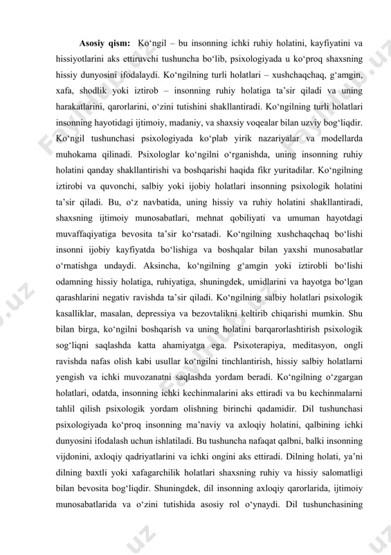 oki xursandchiligi insonning umumiy ruhiy holatini shakllantiradi. asosiy qism: ko‘ngil – bu insonning ichki ruhiy holatini, kayfiyatini va hissiyotlarini aks ettiruvchi tushuncha bo‘lib, psixologiyada u ko‘proq shaxsning hissiy dunyosini ifodalaydi. ko‘ngilning turli holatlari – xushchaqchaq, g‘amgin, xafa, shodlik yoki iztirob – insonning ruhiy holatiga ta’sir qiladi va uning harakatlarini, qarorlarini, o‘zini tutishini shakllantiradi. ko‘ngilning turli holatlari insonning hayotidagi ijtimoiy, madaniy, va shaxsiy voqealar bilan uzviy bog‘liqdir. ko‘ngil tushunchasi psixologiyada ko‘plab yirik nazariyalar va modellarda muhokama qilinadi. psixologlar ko‘ngilni o‘rganishda, uning insonning ruhiy holatini qanday shakllantirishi va boshqarishi haqida fikr yuritadilar. ko‘ngilning iztirobi va quvonchi, salbiy yoki ijobiy holatlari insonning psixologik holatini ta’sir qiladi. bu, o‘z navbatida, uning hissiy va ruhiy holatini shakllantiradi, shaxsning ijtimoiy munosabatlari, mehnat qobiliyati va umuman hayotdagi muvaffaqiyatiga bevosita ta’sir ko‘rsatadi. ko‘ngilning xushchaqchaq bo‘lishi insonni ijobiy kayfiyatda bo‘lishiga va boshqalar bilan yaxshi munosabatlar o‘rnatishga undaydi. aksincha, ko‘ngilning g‘amgin yoki iztirobli bo‘lishi odamning hissiy holatiga, ruhiyatiga, shuningdek, umidlarini …