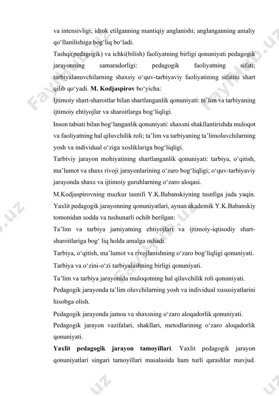 hlarning o‘zaro aloqasi. m.kodjaspirovning mazkur tasnifi y.k.babanskiyning tasnfiga juda yaqin. yaxlit pedagogik jarayonning qonuniyatlari, aynan akademik y.k.babanskiy tomonidan sodda va tushunarli ochib berilgan: ta’lim va tarbiya jamiyatning ehtiyojlari va ijtimoiy-iqtisodiy shart-sharoitlariga bog‘ liq holda amalga oshadi. tarbiya, o‘qitish, ma’lumot va rivojlanishning o‘zaro bog‘liqligi qonuniyati. tarbiya va o‘zini-o‘zi tarbiyalashning birligi qonuniyati. ta’lim va tarbiya jarayonida muloqotning hal qiluvchilik roli qonuniyati. pedagogik jarayonda ta’lim oluvchilarning yosh va individual xususiyatlarini hisobga olish. pedagogik jarayonda jamoa va shaxsning o‘zaro aloqadorlik qonuniyati. pedagogik jarayon vazifalari, shakllari, metodlarining o‘zaro aloqadorlik qonuniyati. yaxlit pedagogik jarayon tamoyillari. yaxlit pedagogik jarayon qonuniyatlari singari tamoyillari masalasida ham turli qarashlar mavjud. hatto ba’zi pedagoglar ularni qonuniyat sifatida e’tirof etishga moyildirlar. biroq yuqorida ta’kidlab o‘tilganidek, qonuniyatlar ob’ еktiv, eng muhim, barqaror, o‘zgarishdagi, shu bilan birga, aniq sharoitlardagi harakatni ifoda etadi. pedagogik jarayon qonuniyatlaridan uni samarali tashkil qilishga nisbatan muayyan muhim talablar kelib chiqadiki, buni tamoyillar(prinsiplar) deb ataymiz. pedagogik jarayon qonuniyatlari asosida uni …