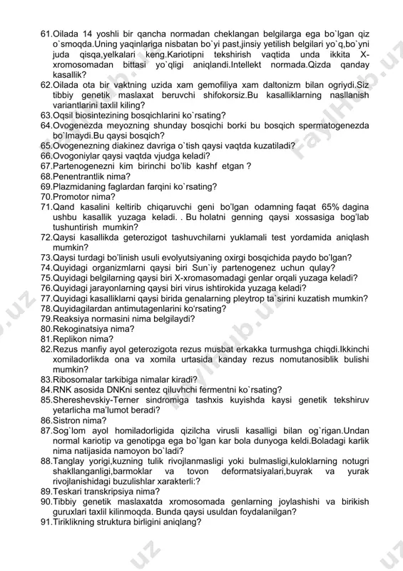 ganda butunlay yangi belgini yuzaga chiqaradi. bu qanday hodisa hisoblanadi? 42. i-rnkning funksiyasi qaysi? 43. irsiy kasalliklarni о‘rganish va ularning oldini olish borasida qanday qiyinchiliklar bor? 44. jakob va manolarning fandagi xizmati? 45. jinsiy ko’payish shakllari? 46. kodonlar qanday vazifani bajaradi? 47. kopulyatsiya xillari ? 48. kuyidagi irsiy kasalliklardan qaysi biri autosom-dominant tipiga taaluqli? 49. kuyidagilardan retsessiv belgini kо‘rsating? 50. kuyidyagi abberetsiyalardan qaysi biri xromasomalararo sodir bо‘ladi? 51. lezogeniya nima? 52. lizis deganda nima tushuniladi? 53. modifikator gen tushunchasining ta`rifi? 54. mаrfan sindromi genlarning qanday ta`siri natijasi? 55. nasl-nasab shajarasida "sibs" atamasi nimani bildiradi? 56. o’sish va rivojlanish jarayonida genlarning tasirining yuzaga chiqishini qanday usul yordamida o’rganish mumkin? 57. odamda autosom-dominant belgilarning nasldan-naslga о‘tishidagi о‘ziga xoslik nimada? 58. odamlarda jinsiy y-xromasoma bilan bog’liq belgilarni ko’rsating? 59. odamlarda uchraydigan somatik mutatsiyani kо‘rsating? 60. odamlarda uchraydigan spontan mutatsiyalarni kо‘rsating? 61. oilada 14 yoshli bir qancha normadan cheklangan belgilarga ega bo`lgan qiz o`smoqdа.uning …