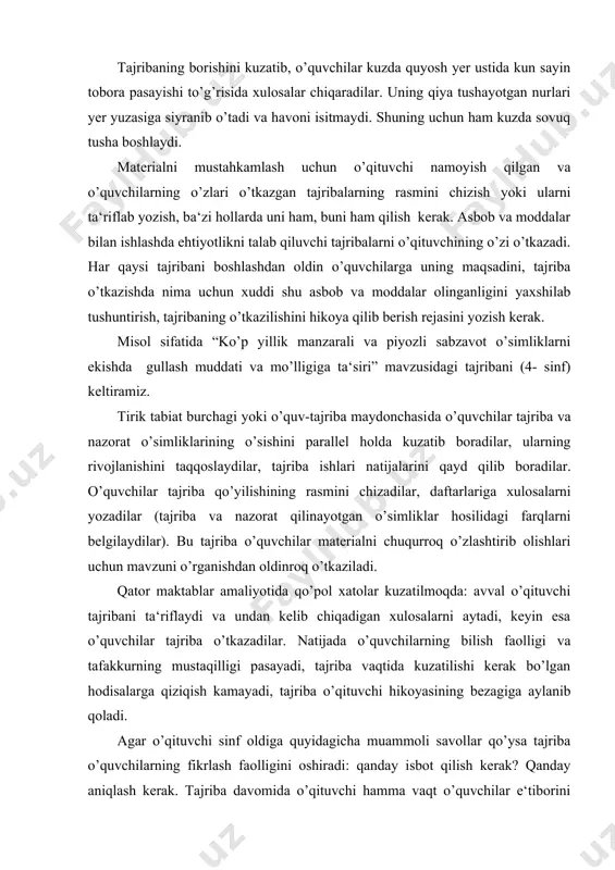 ituvchi tajribani ta‘riflaydi va undan kelib chiqadigan xulosalarni aytadi, keyin esa o’quvchilar tajriba o’tkazadilar. natijada o’quvchilarning bilish faolligi va tafakkurning mustaqilligi pasayadi, tajriba vaqtida kuzatilishi kerak bo’lgan hodisalarga qiziqish kamayadi, tajriba o’qituvchi hikoyasining bezagiga aylanib qoladi. agar o’qituvchi sinf oldiga quyidagicha muammoli savollar qo’ysa tajriba o’quvchilarning fikrlash faolligini oshiradi: qanday isbot qilish kerak? qanday aniqlash kerak. tajriba davomida o’qituvchi hamma vaqt o’quvchilar e‘tiborini borayotgan jarayonlarga qaratishi, ular tafakkurini ushbu savollarga yo’naltirishi kerak: siz hozir nimani ko’rayapsiz? borayotganlarni qanday tushuntirish mumkin? nima uchun siz shunday hisoblaysiz? tajriba tugallangach, o’quvchilar shunday xulosaga olib kelinadiki, uning asosida o’quvchilar qaysi ehtimol to’g’ri, qaysilari xato ekanligiga ishonsinlar. amaliy uslublar o’qituvchi tomonidan tashkil qilinadigan va yo’naltiriladigan, o’quvchilar fikrini rivojlantirishga mo’ljallangan so’z, ko’rgazmalilik va amaliy ishning o’zaro murakkab bog’lanishida ko’rsatadi. amaliy uslublar qo’lanilishi o’quvchilar retseptorlari va effektorlarining faol faoliyati bilan bog’liq. amaliy uslublar o’rganilgan materialni tushuntirishga, ko’nikma va malakalar hosil qilishga imkoniyat yaratadi. amaliy uslublarni qo’llashga o’quvchilar …