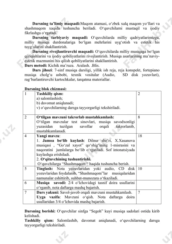 avodi: 2/4 o‘lchovidagi tasnif doira usullarini o‘rganib, nota daftarga mashq bajarish. 7 dars yakuni: savol-javob orqali mavzuni mustahkamlash. uyga vazifa: mavzuni o‘qish. nota daftarga doira usullaridan 3/4 o‘lchovida mashq bajarish. 7 darsning borishi: o‘quvchilar sinfga “segoh” kuyi musiqa sadolari ostida kirib kelishadi. tashkiliy qism: salomlashib, davomat aniqlanadi, o‘quvchilarning darsga tayyorgarligi tekshiriladi. o‘tilgan mavzularni takrorlab, mustahkamlash uchun aqliy xujumdan foydalanib, savollar beriladi. to‘g‘ri javob bergan o‘quvchilarga rag‘batlantiruvchi kartochkalar beriladi. yangi mavzu:” maqomlar haqida umumiy tushuncha.maqom tushunchasi”. blits o‘yin” texnologiyasidan foydalangan holda mavzuni tushuntiradi. o‘tkazish texnologiyasi. 1-bosqich: o‘qituvchi o‘quvchilarga mazkur texnologiya bo‘yicha tushuncha berib, har bir o‘quvchiga alohida tarqatma materiallar beradi(materialda mavzuga oid to‘gri va noto‘g‘ri maqom yo‘llari mavjud) barcha yakka tartibdagi to‘g‘ri javoblarni ketma-ketligini belgilashlari lozim. 2-bosqich:o‘qituvchi uquvchilarni 3ta gurux ochiq savollar berib o‘quvchilarning o‘zbek milliy cholg‘ulari haqidagi bilimlari tekshiriladi: o‘zbekistonda maqomlarning nechta turi mavjud? ular qanday nomlanadi? shashmaqomni cholg‘u kuylar bo‘limi qanday yuritiladi? mushkilot bo‘limi necha qismdan iborat, ular qanday …