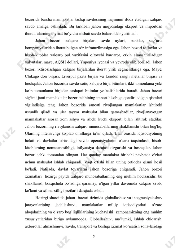 amlakatlar milliy iqtisodiyotlari o’zaro aloqalarining va o’zaro bog’liqliklarining kuchayishi zamonamizning eng muhim xususiyatlaridan biriga aylanmoqda. globallashuv, ma’lumki, ishlab chiqarish, axborotlar almashinuvi, savdo, transport va boshqa xizmat ko’rsatish soha-laridagi mamlakatlararo aloqalarda namoyon bo’ladi. bu jarayonlarda mustaqil o’zbekiston ham faol ishtirok etmoqda. o’zbekiston mustaqillikka erishgandan keyin, respublika oldida xalqaro integratsiya jaryoniga jalb qilingan iqtisodiyot, milliy davlatchilikni shakllantirish bilan bog’liq bir qator masalalar paydo bo’ldi. shu munosabat bilan respublikaga xalqaro moliya munosabatlarning to’la ishtirokchisi bo’lishga imkon beruvchi qator maqsadlar belgilab qo’yildi. bularning ichida eng muhimi sifatida, bozor iqtisodiyotini rivojlantirish uchun xorijiy investitsiyalarni jalb qilishni ko’rsatish mumkin. bugungi kunda o’zbekiston xalqaro iqtisodiy munosabatlarning sub’ekti sifatida jahon bozoriga tobora keng jalb qilinmoqda, dunyoning o’nlab rivojlangan va rivojlanayotgan mamlakatlari bilan mustahkam xalqaro iqtisodiy munosabatlarga kirishgan, uning tashqi savdo aylanmasi hajmi yildan-yilga ortib bormoqda xalqaro savdo xalqaro iqtisodiy munosabatlarning eng rivojlangan va keng tarqalgan shakli hisoblanadi. u zamonaviy tashqi siyosiy manfaatlar va dunyo mamlakatlarining muammolarida muhim o'rin …