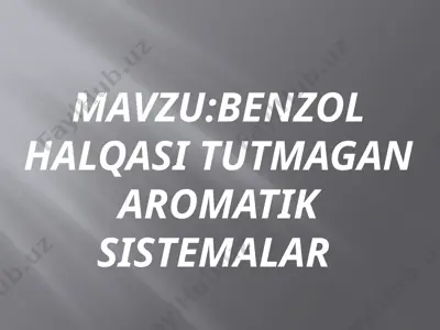 benzol halqasi tutmagan aromatik sistemalar — PPTX