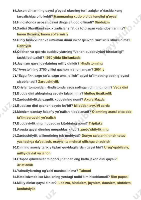 lat va jahon 81. e’tiqod qiluvchilar miqdori jihatidan eng katta jaxon dini qaysi? xristianlik 82. yahudiylarning og’zaki manbasi nima? talmud 83. katolisizmda iso masixning yerdagi noibi kim hisoblanadi? rim papasi 84. milliy dinlar qaysi dinlar? iudaizm, hinduizm, jaynizm, daosizm, sintoizm, konfutsiylik 85. nima to’g’risidagi aqida buddizmning asosiy aqidasidir? azob-uqubat 86. jaxonda e’tiqod qiluvchilari soni jihatidan eng katta milliy din qaysi? hinduizm 87. budda talimoti nechta haqiqatda ifodasini topgan? 4 ta 88. iudaizmda ibodatxona nima deb nomalanadi? sinagoga 89. ibtidoiy odamlarning jonsiz prеdmеtlarini iloxiylashtirish va unga sig`inishi qanday nomlanadi? fеtishizm 90. narsalardagi yoki ulardan alohida mavjud bo’lgan ruxiy mohiyatga ishonch qaysi dinning xususiyati? animizm 91. xristianlik qachon rim imperiyasining davlat diniga aylandi? milodimizning iv- asrida 324 yil 92. buddizm ta’limotini asoslovchi uch omilni ko’rsating? meditatsiya, axloq, donolik 93. sintoizm dini qaysi din tarkibidan chiqqan? buddizm dini tarkibidan 94. zardo’shtiylik dinida ezgulik mabudi deb kimni aytadi? ahura mazda 95. buddizmning asosiy yo’nalishlari …