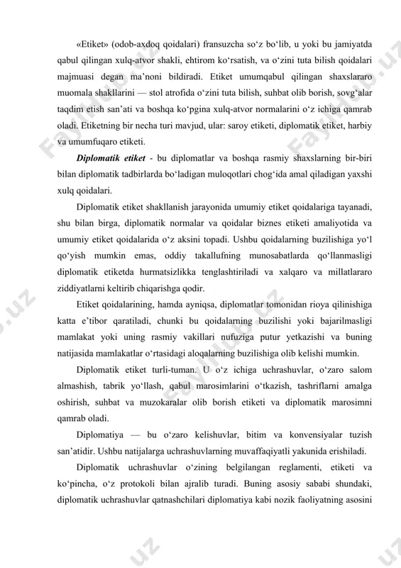 ni amalga oshirish, suhbat va muzokaralar olib borish etiketi va diplomatik marosimni qamrab oladi. diplomatiya — bu o‘zaro kelishuvlar, bitim va konvensiyalar tuzish san’atidir. ushbu natijalarga uchrashuvlarning muvaffaqiyatli yakunida erishiladi. diplomatik uchrashuvlar o‘zining belgilangan reglamenti, etiketi va ko‘pincha, o‘z protokoli bilan ajralib turadi. buning asosiy sababi shundaki, diplomatik uchrashuvlar qatnashchilari diplomatiya kabi nozik faoliyatning asosini tashkil etuvchi subordinatsiya qoidalari va professional cheklanishlarga qat’i rioya qiladilar. uchrashuvlar o‘zaro salom almashish bilan boshlanadi. salomlashish turlari har xil bo‘ladi. xorijiy mamlakatlarda uzoq safarda bo‘lgan kishi bu mamlakatning milliy udum va qonun-qoidalarini o‘z mamlakati urf-odatlari bilan taqqoslaydi. misol uchun shuni ta’kidlash lozimki, musulmonlar uchun shariat qonunlariga binoan ayol va erkak kishining qo‘llari, agar ular qarindosh bo‘lmasa, hatto bir-biriga tegib ketishi ham qat’iyan man etiladi. biror-bir kishi sharafiga qabul marosimini tashkil etayotgan paytda yoki uni mehmonga taklif etayotgan hollarda, mehmon qaysi dinga e’tiqod qilishini bilish zarur. islom dini qoidalariga ko‘ra spirtli ichimliklar iste’mol qilish qat’iyan …