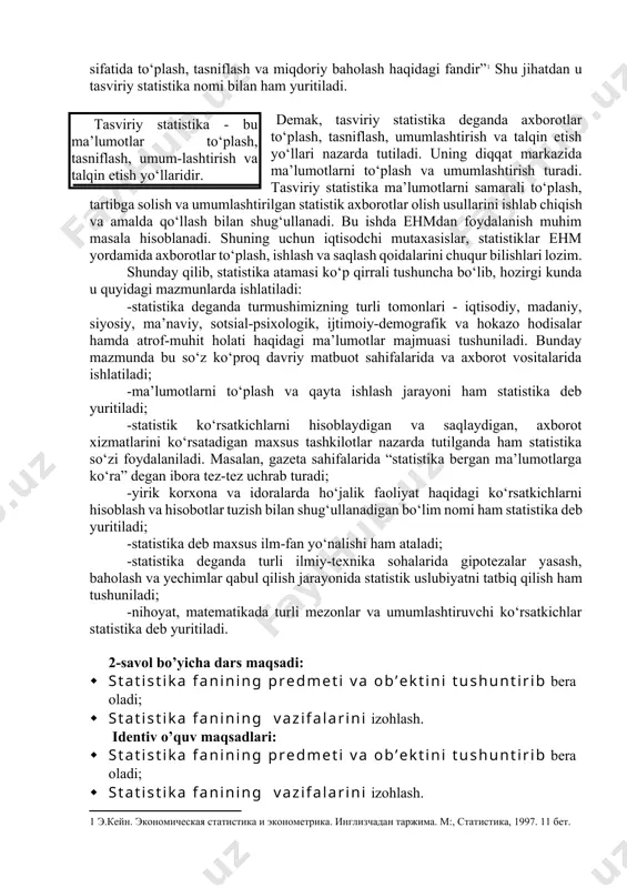 ida bir yoki bir nechta kishi vafot etsa yoki boshqa joyga ko‘chib ketsa, aholi to‘plamligicha qolaveradi. qandaydir korxona yopilsa korxonalar to‘plami o‘z nomini saqlab qoladi. ammo yakka korxonaga qarashli asosiy sex yopilsa, korxona o‘z mavqeini yo‘qotadi, ya’ni ishlamay qo‘yadi. shuningdek, shaharga bir kishi ko‘chib kelishi yoki bola tug‘ilishi, yangi korxona ishga tushishi bilan mavjud to‘plam o‘rniga yangisi yoki ikkinchi boshqa to‘plam paydo bo‘lmaydi. statistika - bu fan tarmog‘i, amaliy faoliyat sohasi, bilim yo‘nalishi, bilish quroli. statistika deganda ma’lumotlar to‘plash jarayoni ham ularni qayta ishlab, xolisona va aniq talqin etish qoidalari ham tushuniladi. ana shu mazmunda statistika ham fan, ham faoliyat sohasi, ham kasb turidir. u uyushtirilgan bilim tarmog‘i ham, maqsadlarni amalga oshirish uchun kuchli qurol ham, kasbkorlik faoliyati sohasi ham hisoblanadi. ko‘zga ko‘ringan iqtisodchi olim e.keyn shohidlik qilishicha, ma’muriy muassasalarda ishlarni tasniflashga oid amerika ma’lumotnomasida statistika quyidagicha ta’riflanadi: “statistika faktlarni xulosalar yasash uchun asos sifatida to‘plash, tasniflash va miqdoriy baholash …