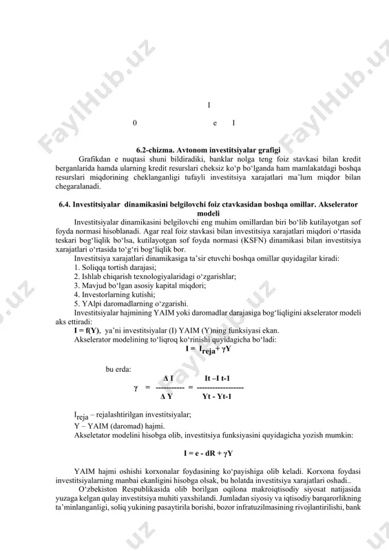 edit resurslari cheksiz ko‘p bo‘lganda ham mamlakatdagi boshqa resurslari miqdorining cheklanganligi tufayli investitsiya xarajatlari ma’lum miqdor bilan chegaralanadi. 6.4. investitsiyalar dinamikasini belgilovchi foiz ctavkasidan boshqa omillar. akselerator modeli investitsiyalar dinamikasini belgilovchi eng muhim omillardan biri bo‘lib kutilayotgan sof foyda normasi hisoblanadi. agar real foiz stavkasi bilan investitsiya xarajatlari miqdori o‘rtasida teskari bog‘liqlik bo‘lsa, kutilayotgan sof foyda normasi (ksfn) dinamikasi bilan investitsiya xarajatlari o‘rtasida to‘g‘ri bog‘liqlik bor. investitsiya xarajatlari dinamikasiga ta’sir etuvchi boshqa omillar quyidagilar kiradi: 1. soliqqa tortish darajasi; 2. ishlab chiqarish texnologiyalaridagi o‘zgarishlar; 3. mavjud bo‘lgan asosiy kapital miqdori; 4. investorlarning kutishi; 5. yalpi daromadlarning o‘zgarishi. investitsiyalar hajmining yaim yoki daromadlar darajasiga bog‘liqligini akselerator modeli aks ettiradi: i = f(y), ya’ni investitsiyalar (i) yaim (y)ning funksiyasi ekan. akselerator modelining to‘liqroq ko‘rinishi quyidagicha bo‘ladi: i = ireja+ γy bu erda: δ i it –i t-1 γ = ----------- = ------------------ δ y yt - yt-1 ireja – rejalashtirilgan investitsiyalar; y …