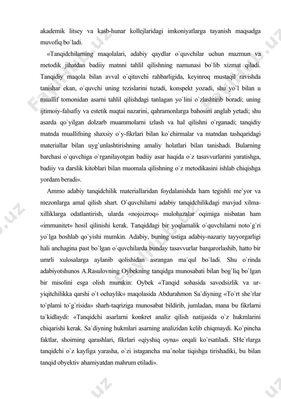 g o`z metodikasini ishlab chiqishga yordam beradi» . ammo adabiy tanqidchilik materiallaridan foydalanishda ham tegishli me`yor va mezonlarga amal qilish shart. o`quvchilarni adabiy tanqidchilikdagi mavjud xilma-xilliklarga odatlantirish, ularda «nojoizroq» mulohazalar oqimiga nisbatan ham «immunitet» hosil qilinishi kerak. tanqiddagi bir yoqlamalik o`quvchilarni noto`g`ri yo`lga boshlab qo`yishi mumkin. adabiy, buning ustiga adabiy-nazariy tayyorgarligi hali anchagina past bo`lgan o`quvchilarda bunday tasavvurlar barqarorlashib, hatto bir umrli xulosalarga aylanib qolishidan asrangan ma`qul bo`ladi. shu o`rinda adabiyotshunos a.rasulovning oybekning tanqidga munosabati bilan bog`liq bo`lgan bir misolini esga olish mumkin: oybek «tanqid sohasida savodsizlik va ur-yiqitchilikka qarshi o`t ochaylik» maqolasida abdurahmon sa`diyning «to`rt she`rlar to`plami to`g`risida» sharh-taqriziga munosabat bildirib, jumladan, mana bu fikrlarni ta`kidlaydi: «tanqidchi asarlarni konkret analiz qilish natijasida o`z hukmlarini chiqarishi kerak. sa`diyning hukmlari asarning analizidan kelib chiqmaydi. ko`pincha faktlar, shoirning qarashlari, fikrlari «qiyshiq oyna» orqali ko`rsatiladi. she`rlarga tanqidchi o`z kayfiga yarasha, o`zi istagancha ma`nolar tiqishga tirishadiki, bu bilan tanqid obyektiv ahamiyatdan mahrum etiladi» . …