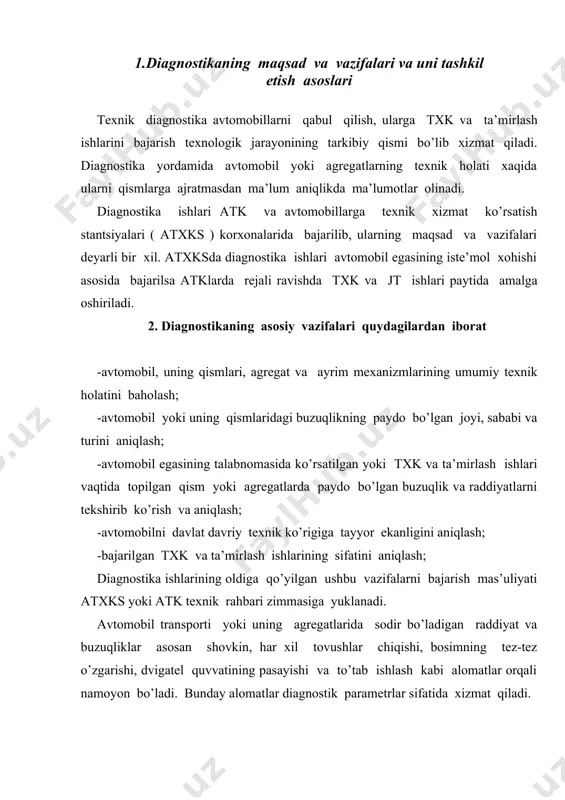 sh qobiliyati va texnik holati xaqida ma’lumotlar olish mumkin. atxks larda ikki xil diagnostika qo’llaniladi (1-rasm) -kompleks diagnostika. ya’ni avtomobilning barcha parametrlari mavjud bo’lgan o’lchov jihozlarining imkoniyatlari darajasida tekshiriladi. -qisman tanlab diagnozlash, ya’ni avtomobil egasining ko’rsatmasiga asosan sodir bo’lgan buzuqliklar tekshiriladi. bunday xollarda avtomobilning qism va agregatlari alohida-alohida tartib bilan diagnozlanadi va bu ishlar avtomobil egasining xohishiga atk larda ham atxks kabi ikki xil diagnostika turlari qo’llaniladi: -umumiy diagnostika-(д-1); -qisman (elementlararo) diagnostika-(д-2) umumiy diagnostika д-1 avtomobil harakat xavfsizligini ta’minlovchi mexanizmlarni diagnozlashga qaratilgan va txk-1 paytida yoki undan oldin bajariladi. qisman (elementlararo) diagnostika (д-2) txk-2 va ta’mirlash ishlaridan avval o’tkaziladi va avtomobilь agregatlaridagi hali sodir bo’lmayotgan buzuqliklarni aniqlash, ularning kelib chiqish sabablari va joylarni topish uchun xizmat qiladi. diagnozlash jarayoni quyidagi etaplarni o’z ichiga oladi. 1. avtomobilьning texnik holatini ifodlovchi diagnostik parametrlarini o’lchash. 2. o’lchangan diagnostik parametrlarni me’yoriy yoki oxirgi holat qiymatlari bilan taqqoslash. 3. mexanizm yoki agregatning texnik holati to’g’risida …